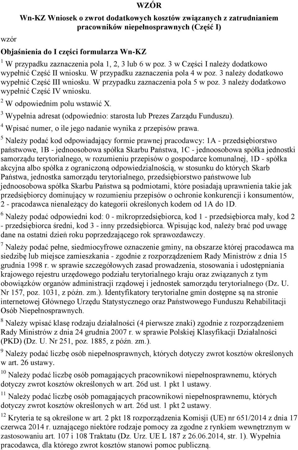 3 należy dodatkowo wypełnić Część IV wniosku. 2 W odpowiednim polu wstawić X. 3 Wypełnia adresat (odpowiednio: starosta lub Prezes Zarządu Funduszu).