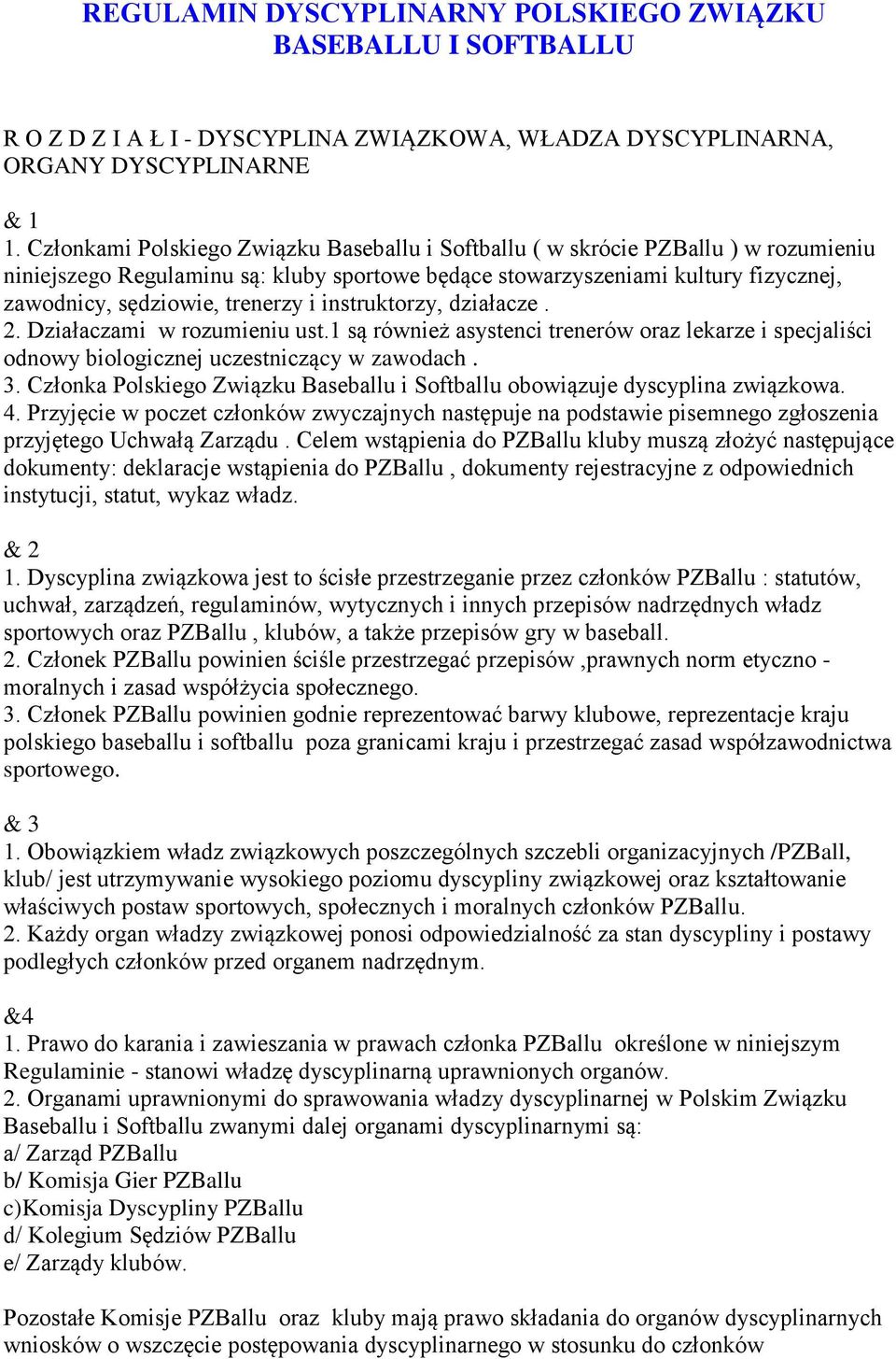trenerzy i instruktorzy, działacze. 2. Działaczami w rozumieniu ust.1 są również asystenci trenerów oraz lekarze i specjaliści odnowy biologicznej uczestniczący w zawodach. 3.