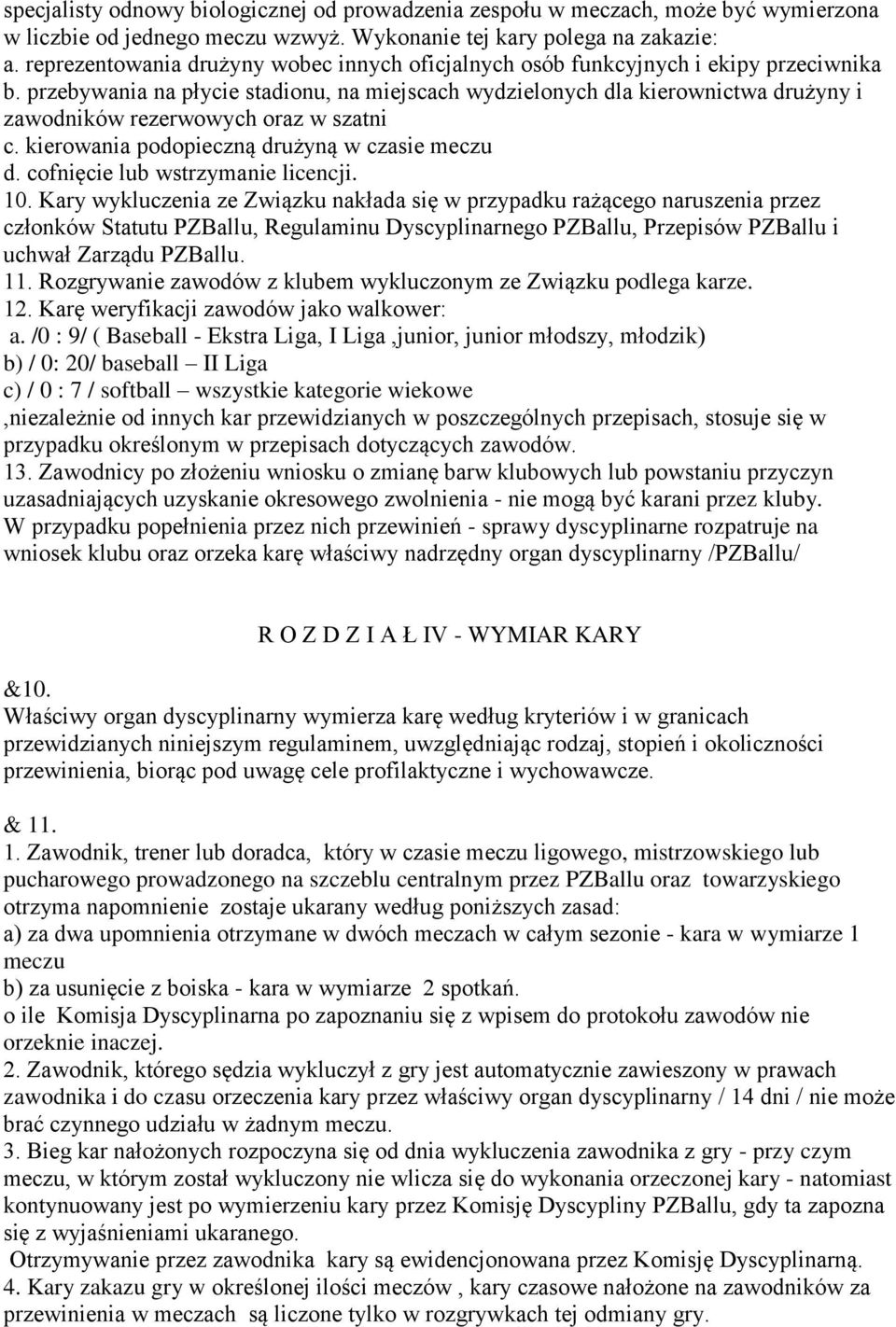 przebywania na płycie stadionu, na miejscach wydzielonych dla kierownictwa drużyny i zawodników rezerwowych oraz w szatni c. kierowania podopieczną drużyną w czasie meczu d.
