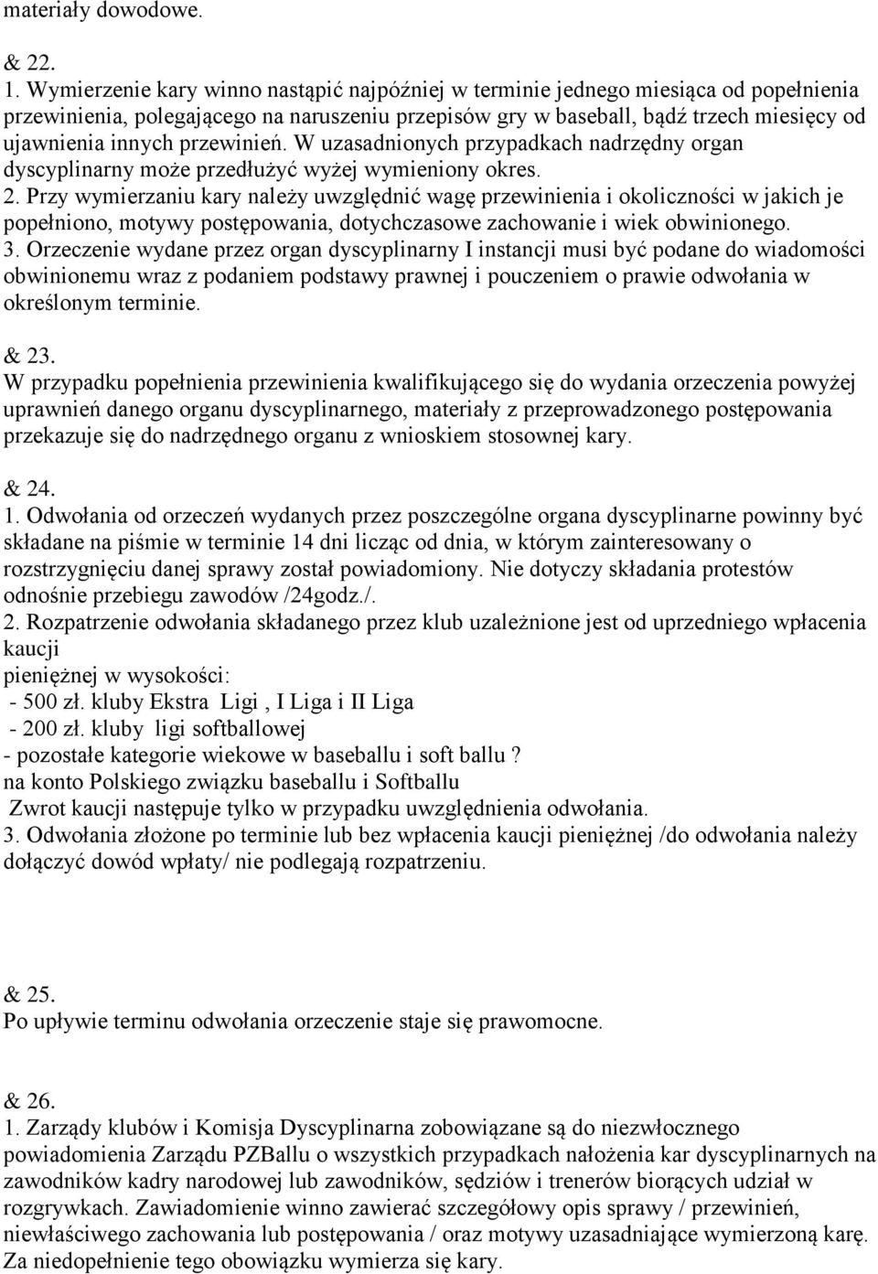 przewinień. W uzasadnionych przypadkach nadrzędny organ dyscyplinarny może przedłużyć wyżej wymieniony okres. 2.