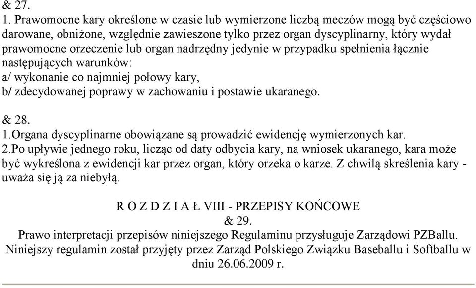 organ nadrzędny jedynie w przypadku spełnienia łącznie następujących warunków: a/ wykonanie co najmniej połowy kary, b/ zdecydowanej poprawy w zachowaniu i postawie ukaranego. & 28. 1.