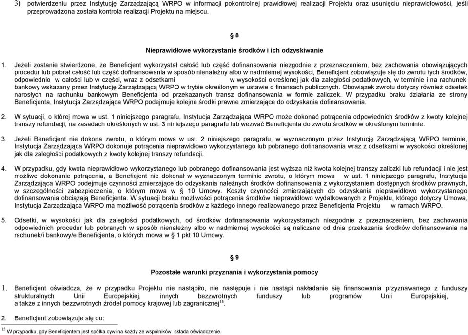 Jeżeli zostanie stwierdzone, że Beneficjent wykorzystał całość lub część dofinansowania niezgodnie z przeznaczeniem, bez zachowania obowiązujących procedur lub pobrał całość lub część dofinansowania