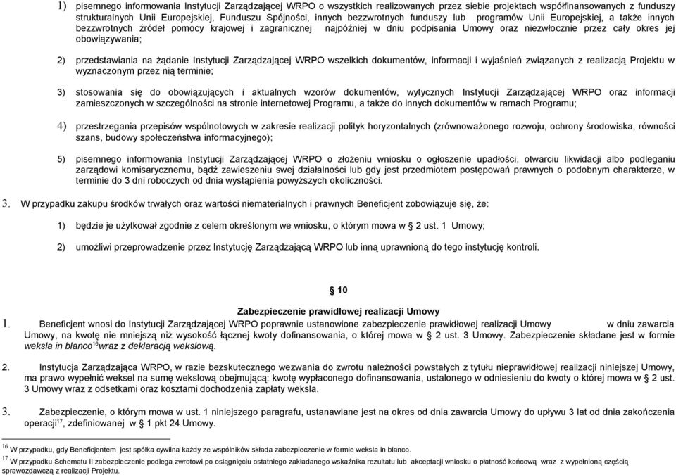 obowiązywania; 2) przedstawiania na żądanie Instytucji Zarządzającej WRPO wszelkich dokumentów, informacji i wyjaśnień związanych z realizacją Projektu w wyznaczonym przez nią terminie; 3) stosowania