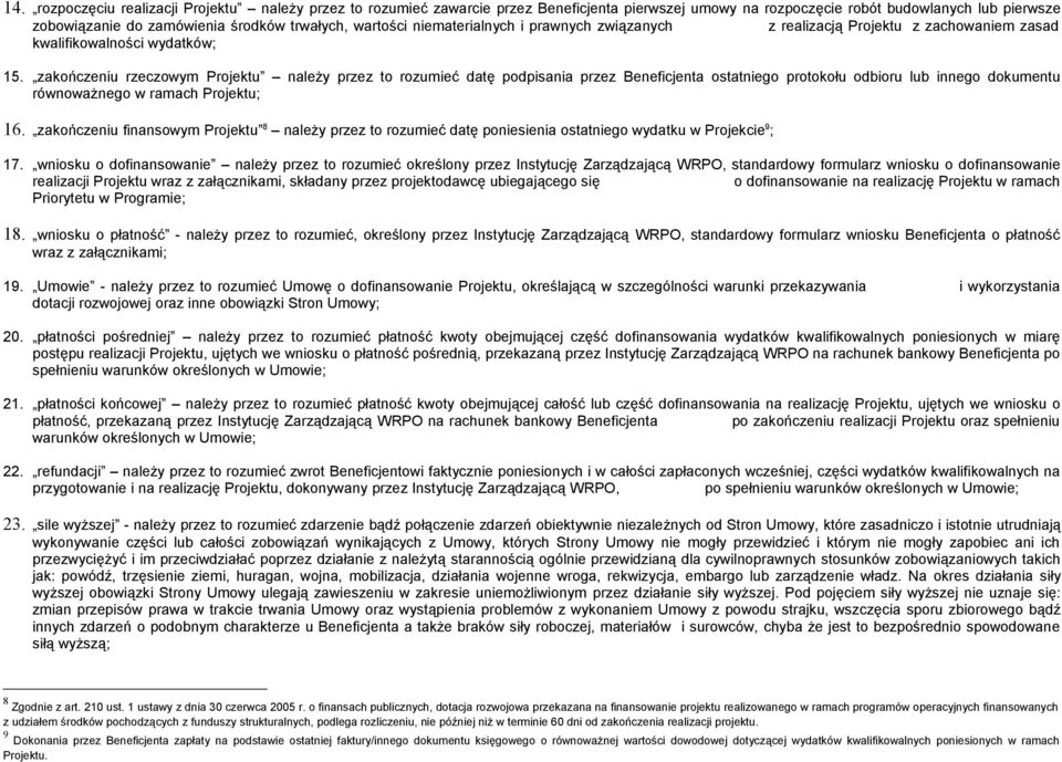 zakończeniu rzeczowym Projektu należy przez to rozumieć datę podpisania przez Beneficjenta ostatniego protokołu odbioru lub innego dokumentu równoważnego w ramach Projektu; 16.