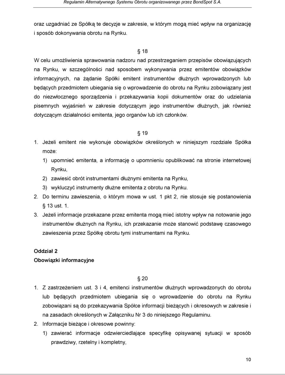 emitent instrumentów dłużnych wprowadzonych lub będących przedmiotem ubiegania się o wprowadzenie do obrotu na Rynku zobowiązany jest do niezwłocznego sporządzenia i przekazywania kopii dokumentów