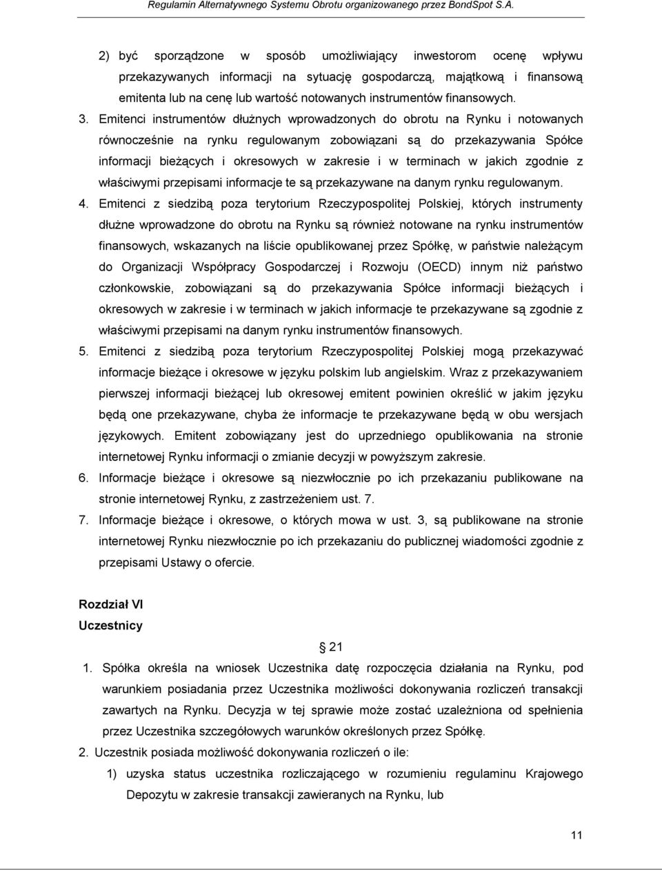 2) być sporządzone w sposób umożliwiający inwestorom ocenę wpływu przekazywanych informacji na sytuację gospodarczą, majątkową i finansową emitenta lub na cenę lub wartość notowanych instrumentów