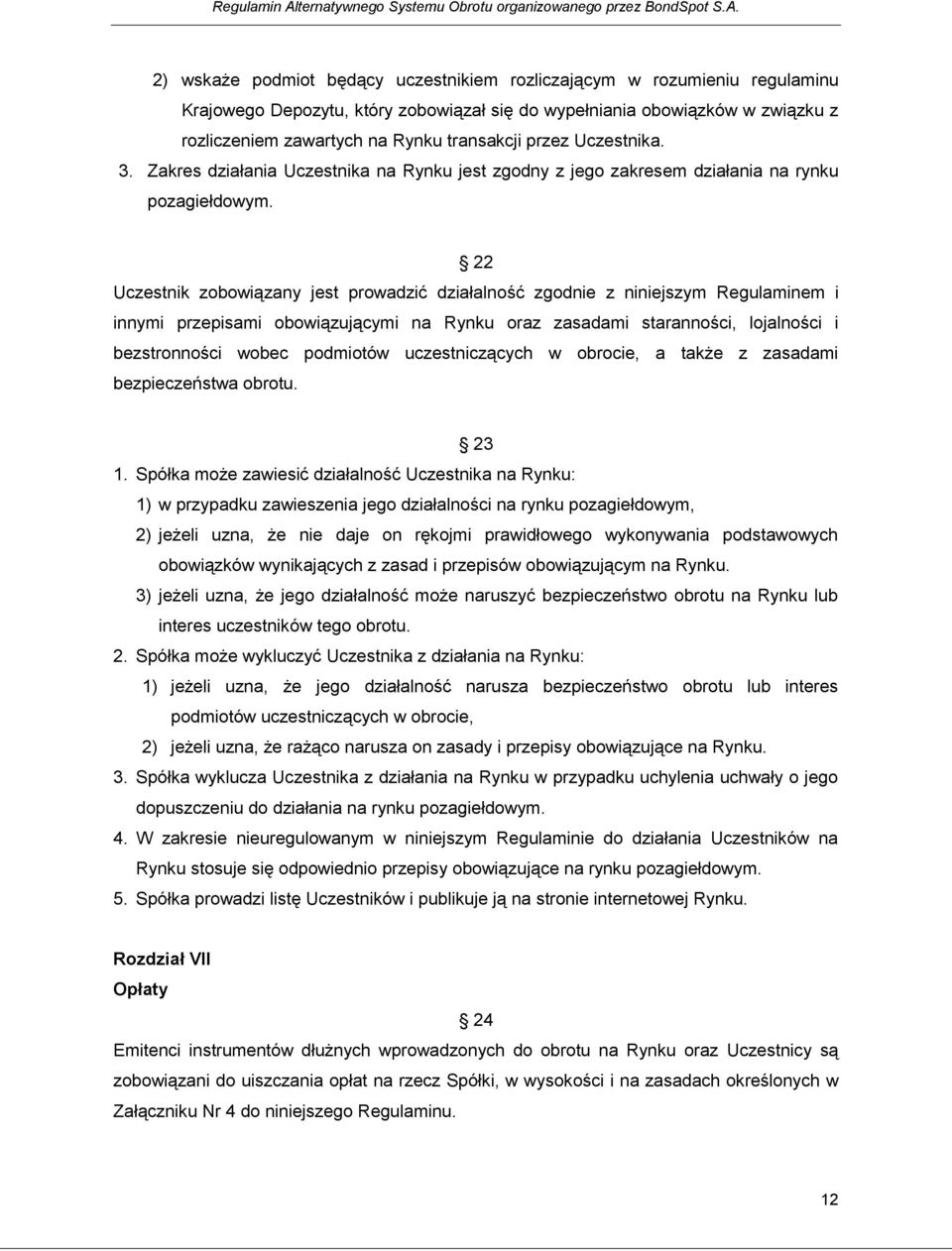2) wskaże podmiot będący uczestnikiem rozliczającym w rozumieniu regulaminu Krajowego Depozytu, który zobowiązał się do wypełniania obowiązków w związku z rozliczeniem zawartych na Rynku transakcji