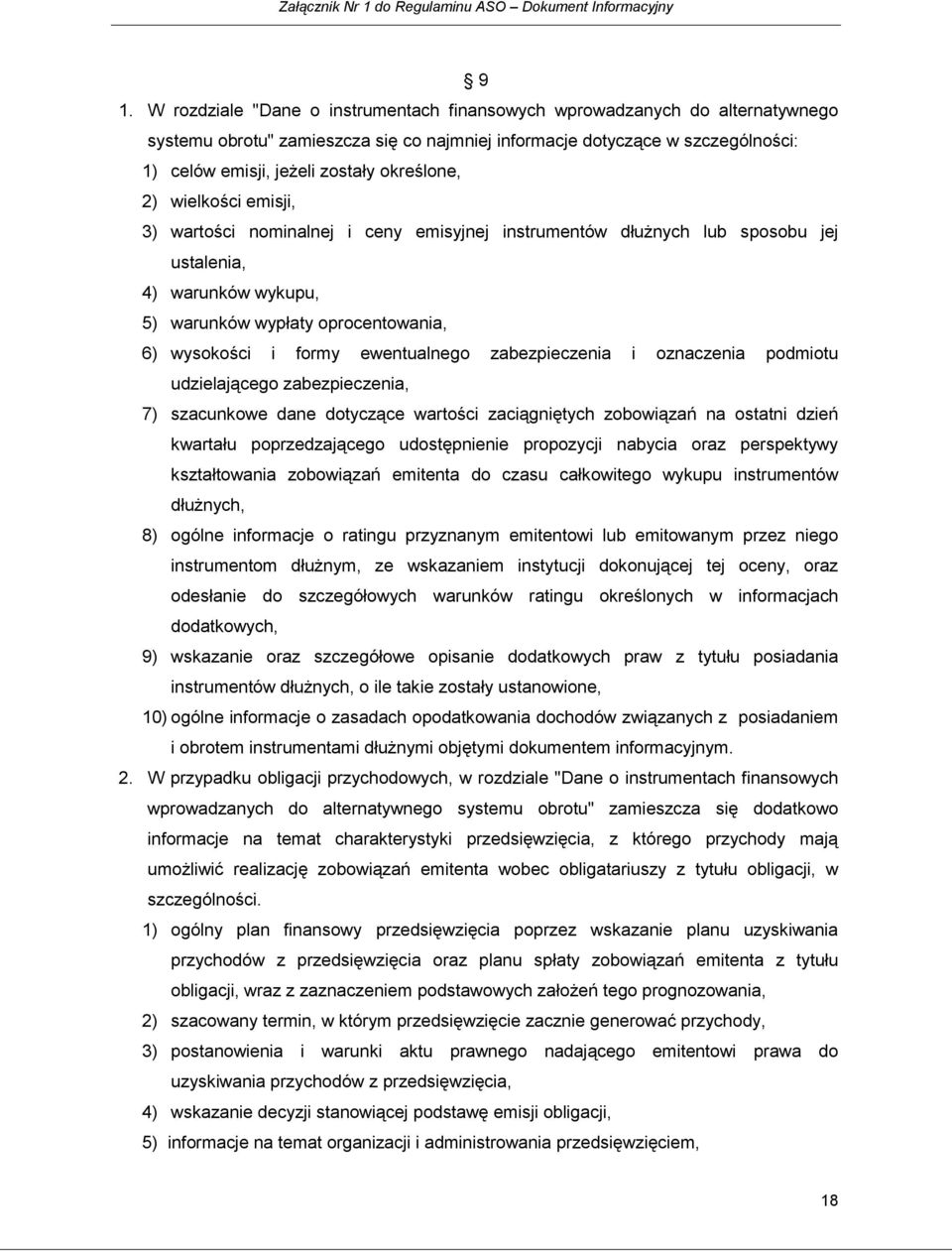 określone, 2) wielkości emisji, 3) wartości nominalnej i ceny emisyjnej instrumentów dłużnych lub sposobu jej ustalenia, 4) warunków wykupu, 5) warunków wypłaty oprocentowania, 6) wysokości i formy