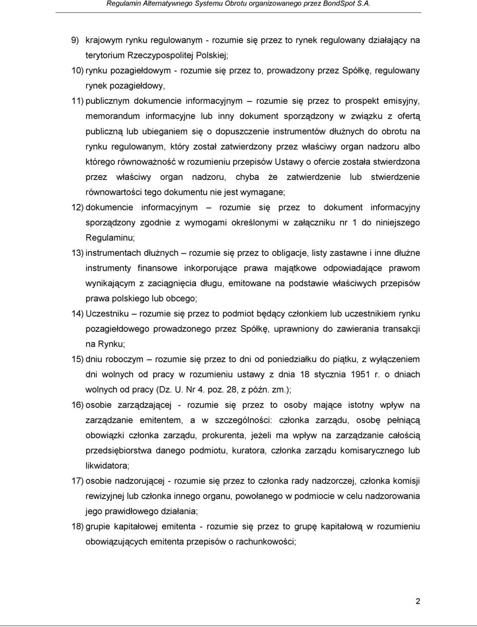9) krajowym rynku regulowanym - rozumie się przez to rynek regulowany działający na terytorium Rzeczypospolitej Polskiej; 10) rynku pozagiełdowym - rozumie się przez to, prowadzony przez Spółkę,