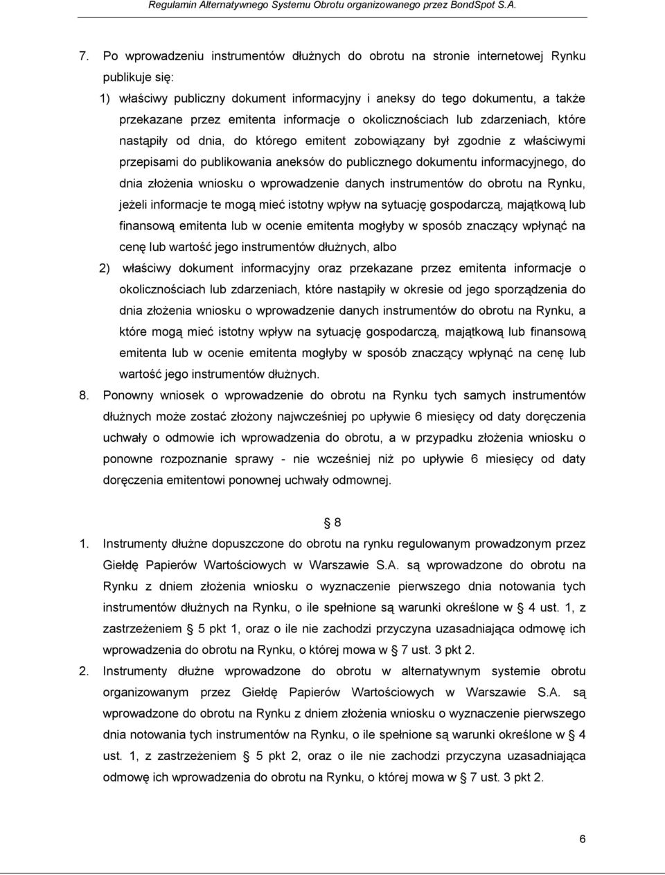informacje o okolicznościach lub zdarzeniach, które nastąpiły od dnia, do którego emitent zobowiązany był zgodnie z właściwymi przepisami do publikowania aneksów do publicznego dokumentu
