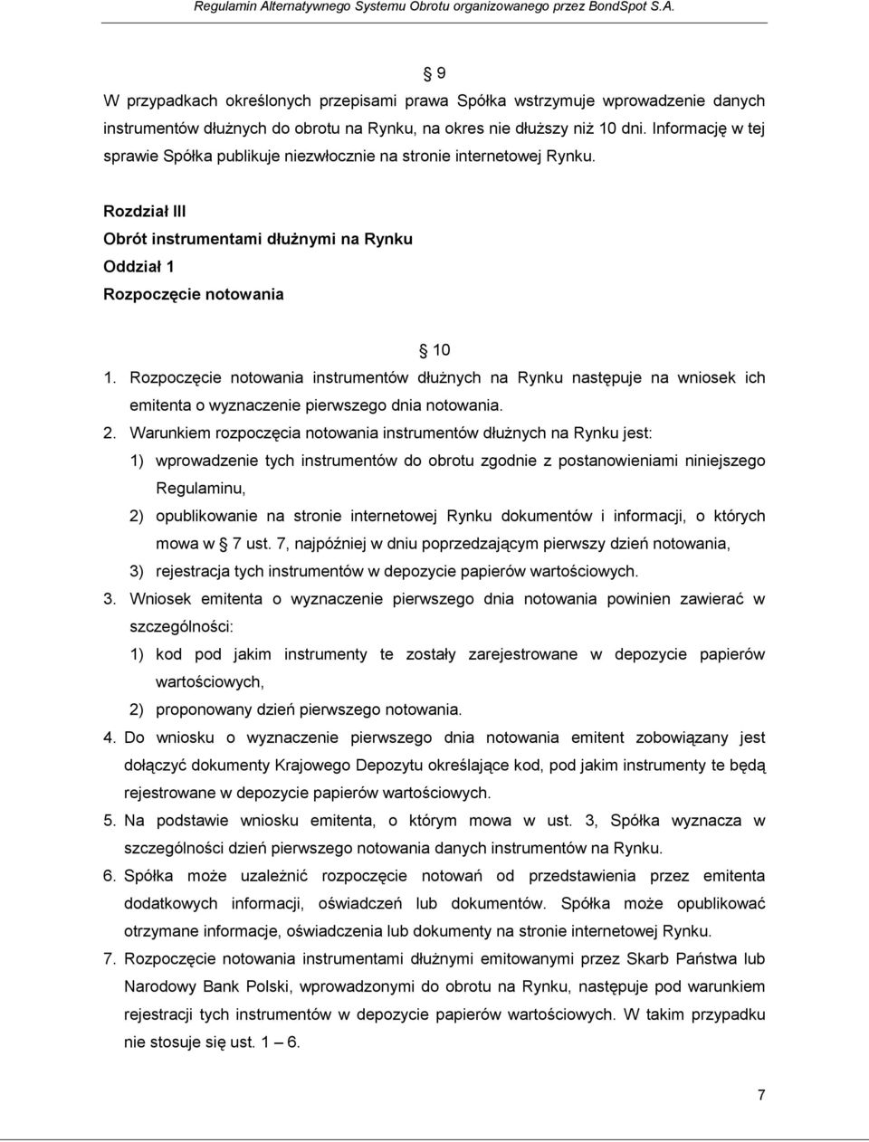 Rozpoczęcie notowania instrumentów dłużnych na Rynku następuje na wniosek ich emitenta o wyznaczenie pierwszego dnia notowania. 2.