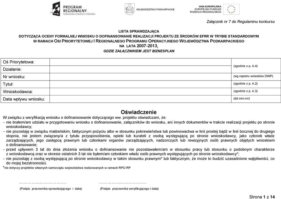 Priortetowa: Działanie: Nr wniosku: Ttuł: Wnioskodawca: Data wpłwu wniosku: (zgodnie z p. A.4) (wg rejestru wniosków DWP) (zgodnie z p. A.2) (zgodnie z p. A.3) (dd.mm.