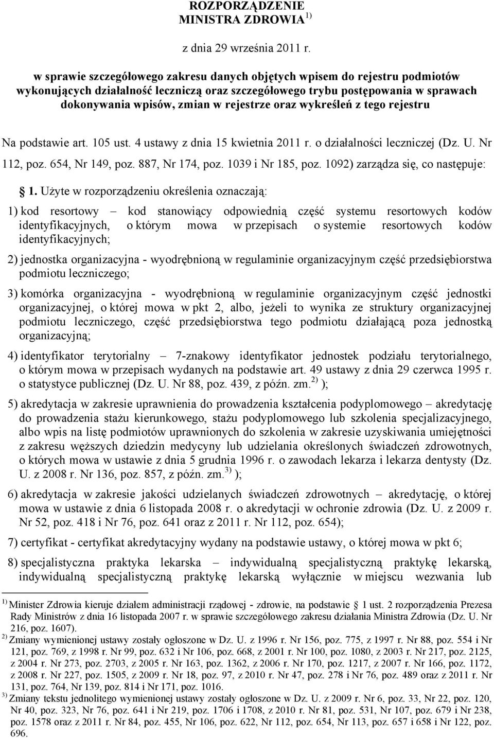 oraz wykreśleń z tego rejestru Na podstawie art. 105 ust. 4 ustawy z dnia 15 kwietnia 2011 r. o działalności leczniczej (Dz. U. Nr 112, poz. 654, Nr 149, poz. 887, Nr 174, poz. 1039 i Nr 185, poz.