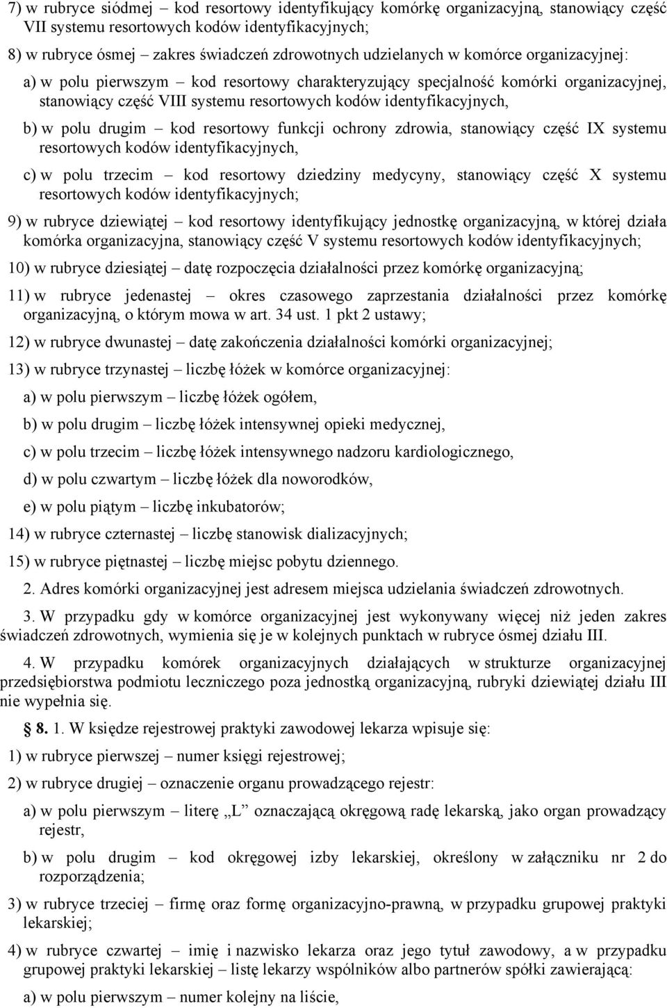 kod resortowy funkcji ochrony zdrowia, stanowiący część IX systemu resortowych kodów identyfikacyjnych, c) w polu trzecim kod resortowy dziedziny medycyny, stanowiący część X systemu resortowych