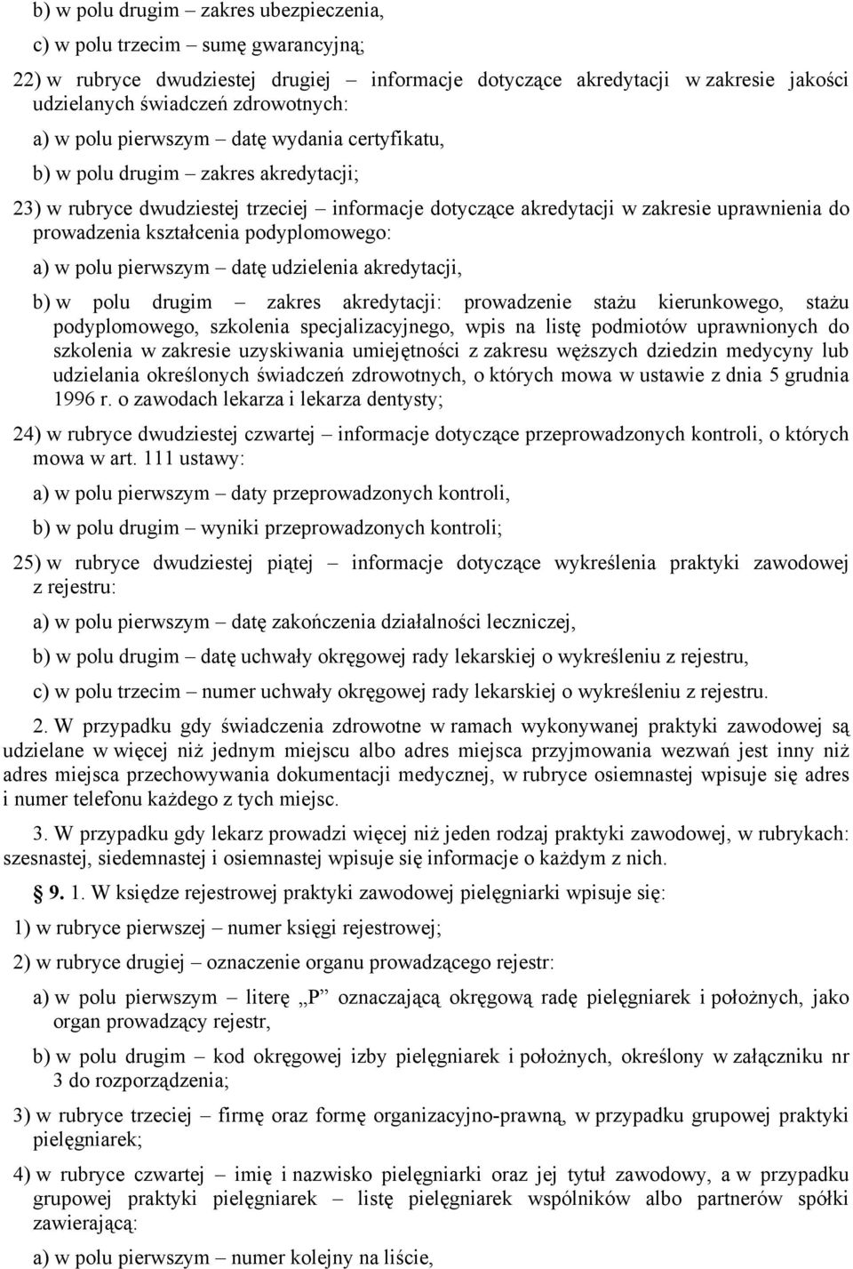 podyplomowego: a) w polu pierwszym datę udzielenia akredytacji, b) w polu drugim zakres akredytacji: prowadzenie stażu kierunkowego, stażu podyplomowego, szkolenia specjalizacyjnego, wpis na listę