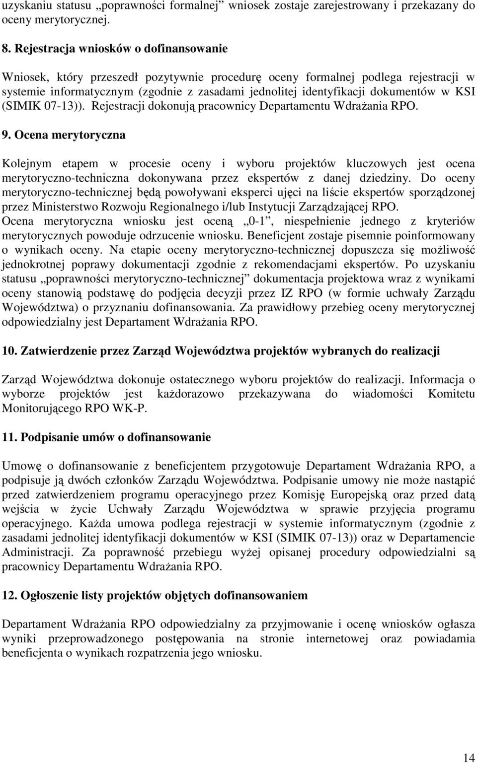 dokumentów w KSI (SIMIK 07-13)). Rejestracji dokonują pracownicy Departamentu Wdrażania RPO. 9.