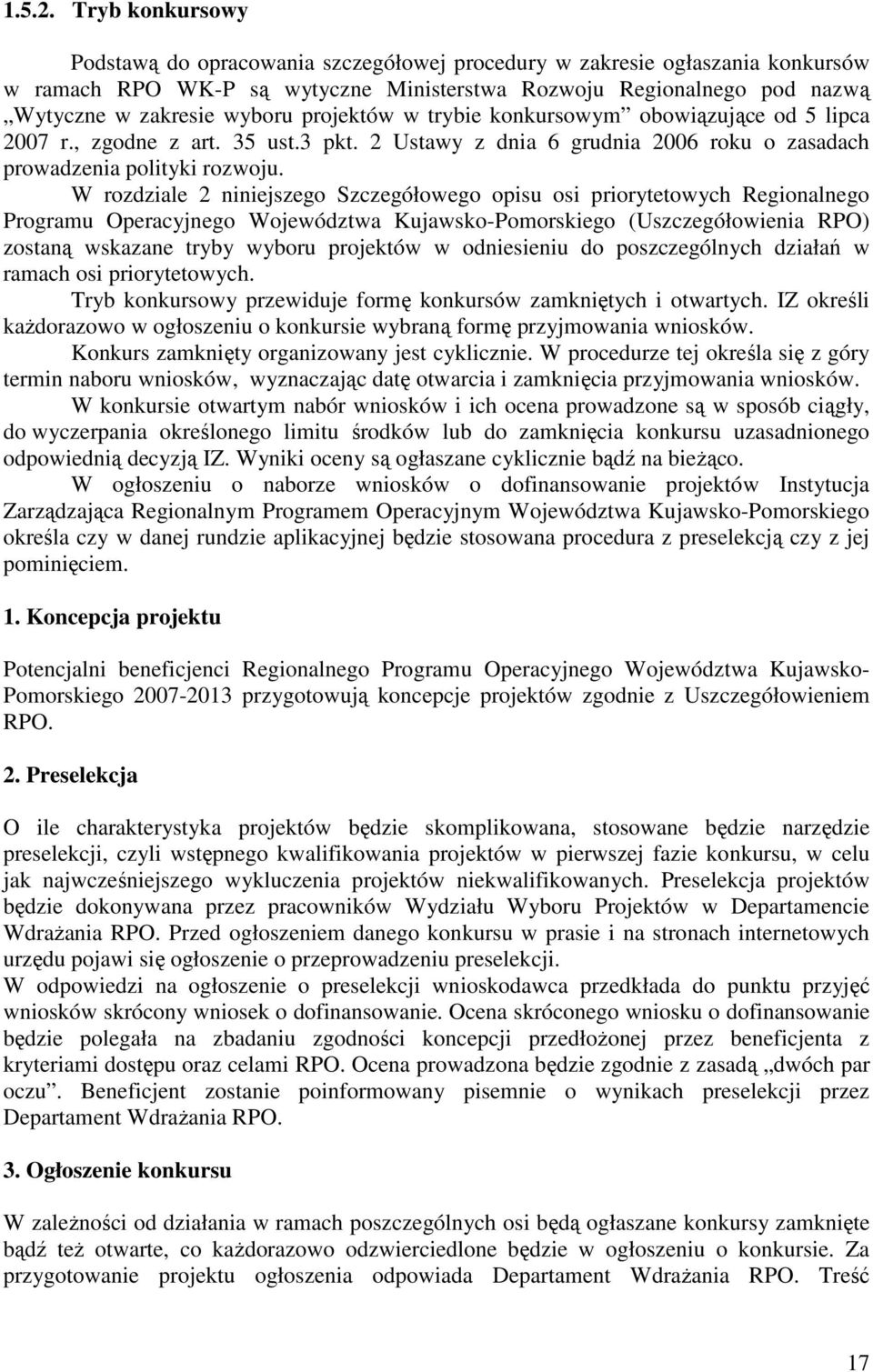 projektów w trybie konkursowym obowiązujące od 5 lipca 2007 r., zgodne z art. 35 ust.3 pkt. 2 Ustawy z dnia 6 grudnia 2006 roku o zasadach prowadzenia polityki rozwoju.