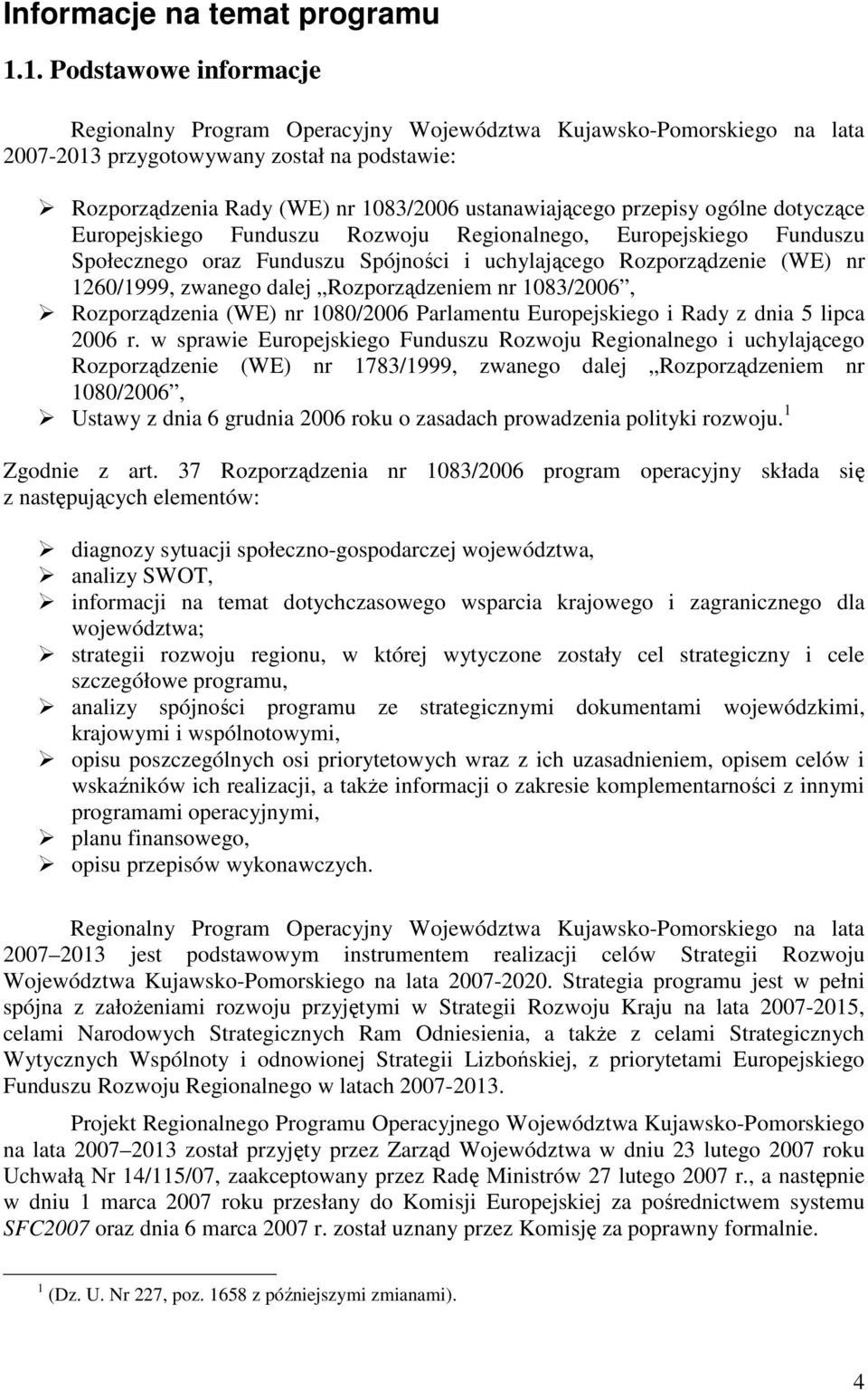 przepisy ogólne dotyczące Europejskiego Funduszu Rozwoju Regionalnego, Europejskiego Funduszu Społecznego oraz Funduszu Spójności i uchylającego Rozporządzenie (WE) nr 1260/1999, zwanego dalej