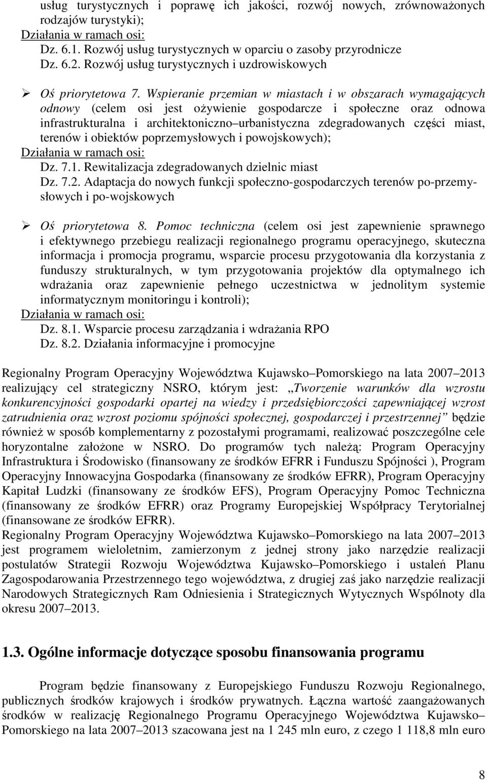 Wspieranie przemian w miastach i w obszarach wymagających odnowy (celem osi jest ożywienie gospodarcze i społeczne oraz odnowa infrastrukturalna i architektoniczno urbanistyczna zdegradowanych części