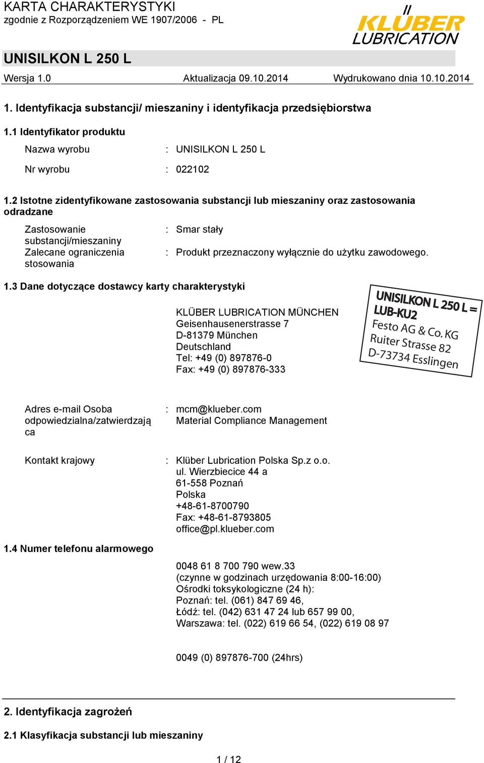 3 Dane dotyczące dostawcy karty charakterystyki : Produkt przeznaczony wyłącznie do użytku zawodowego.