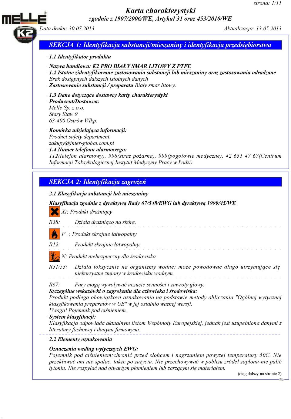 3 Dane dotyczące dostawcy karty charakterystyki Producent/Dostawca: Melle Sp. z o.o. Stary Staw 9 63-400 Ostrów Wlkp. Komórka udzielająca informacji: Product safety department. zakupy@inter-global.