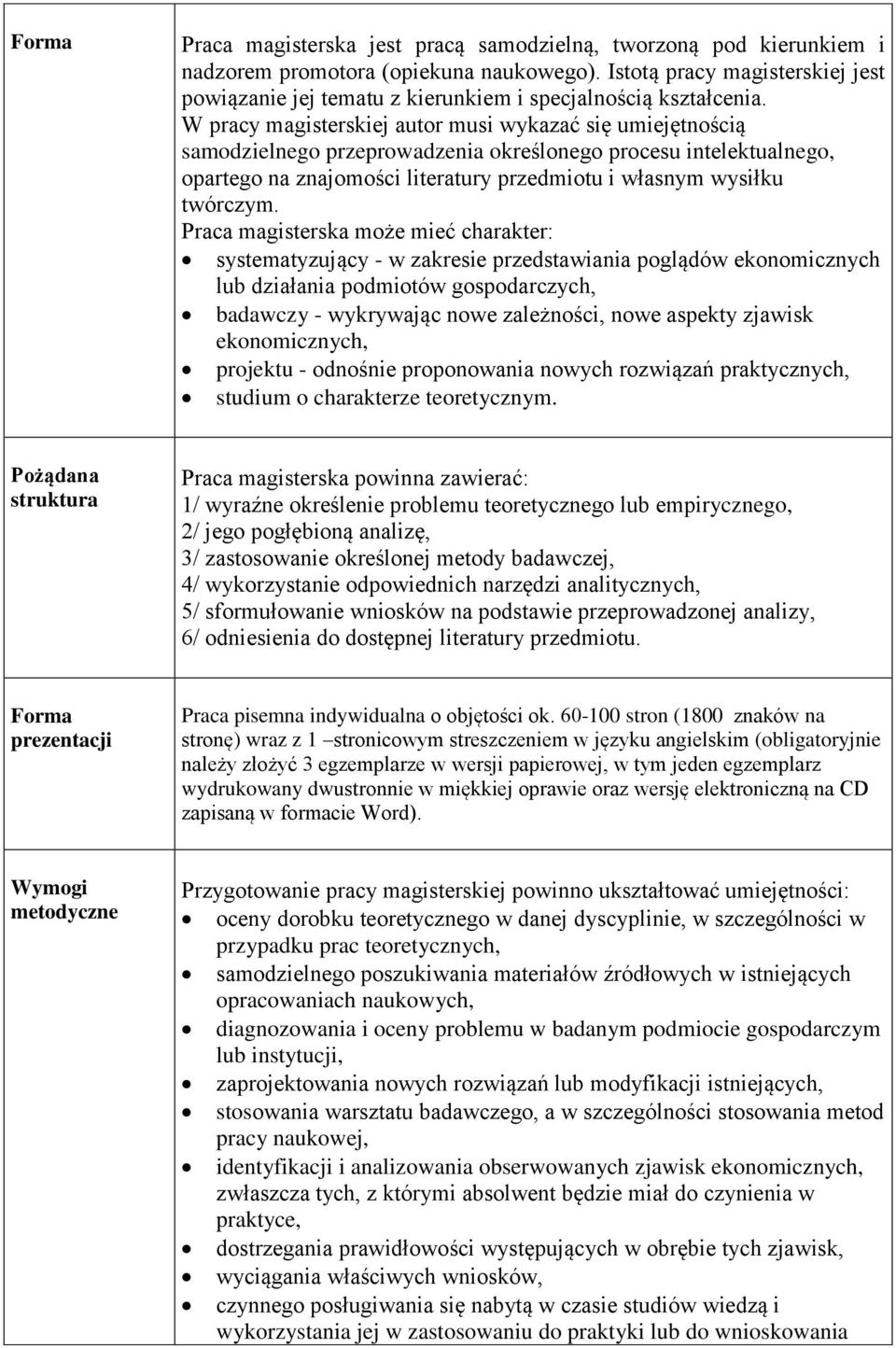 W pracy magisterskiej autor musi wykazać się umiejętnością samodzielnego przeprowadzenia określonego procesu intelektualnego, opartego na znajomości literatury przedmiotu i własnym wysiłku twórczym.