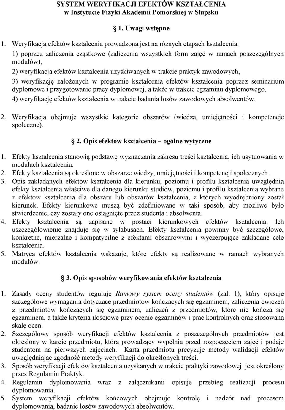 efektów kształcenia uzyskiwanych w trakcie praktyk zawodowych, 3) weryfikację założonych w programie kształcenia efektów kształcenia poprzez seminarium dyplomowe i przygotowanie pracy dyplomowej, a