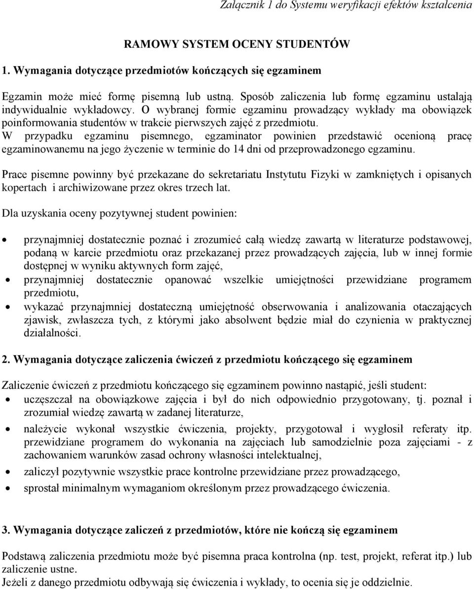 W przypadku egzaminu pisemnego, egzaminator powinien przedstawić ocenioną pracę egzaminowanemu na jego życzenie w terminie do 14 dni od przeprowadzonego egzaminu.