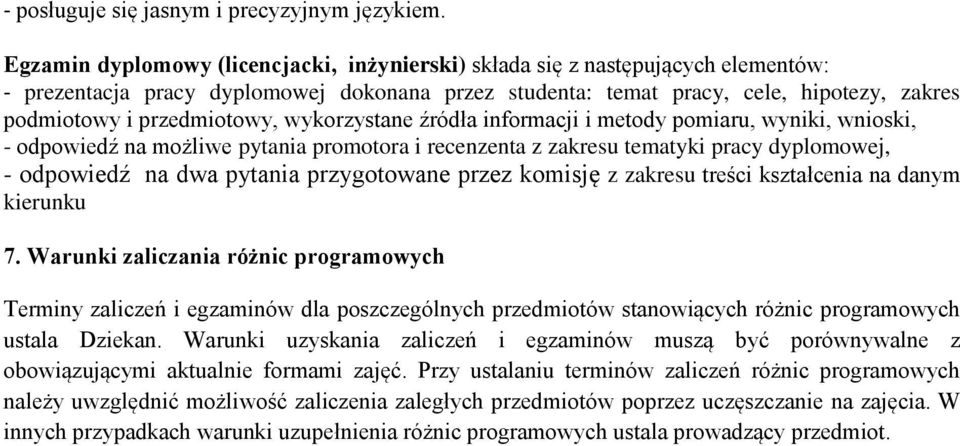 przedmiotowy, wykorzystane źródła informacji i metody pomiaru, wyniki, wnioski, - odpowiedź na możliwe pytania promotora i recenzenta z zakresu tematyki pracy dyplomowej, - odpowiedź na dwa pytania