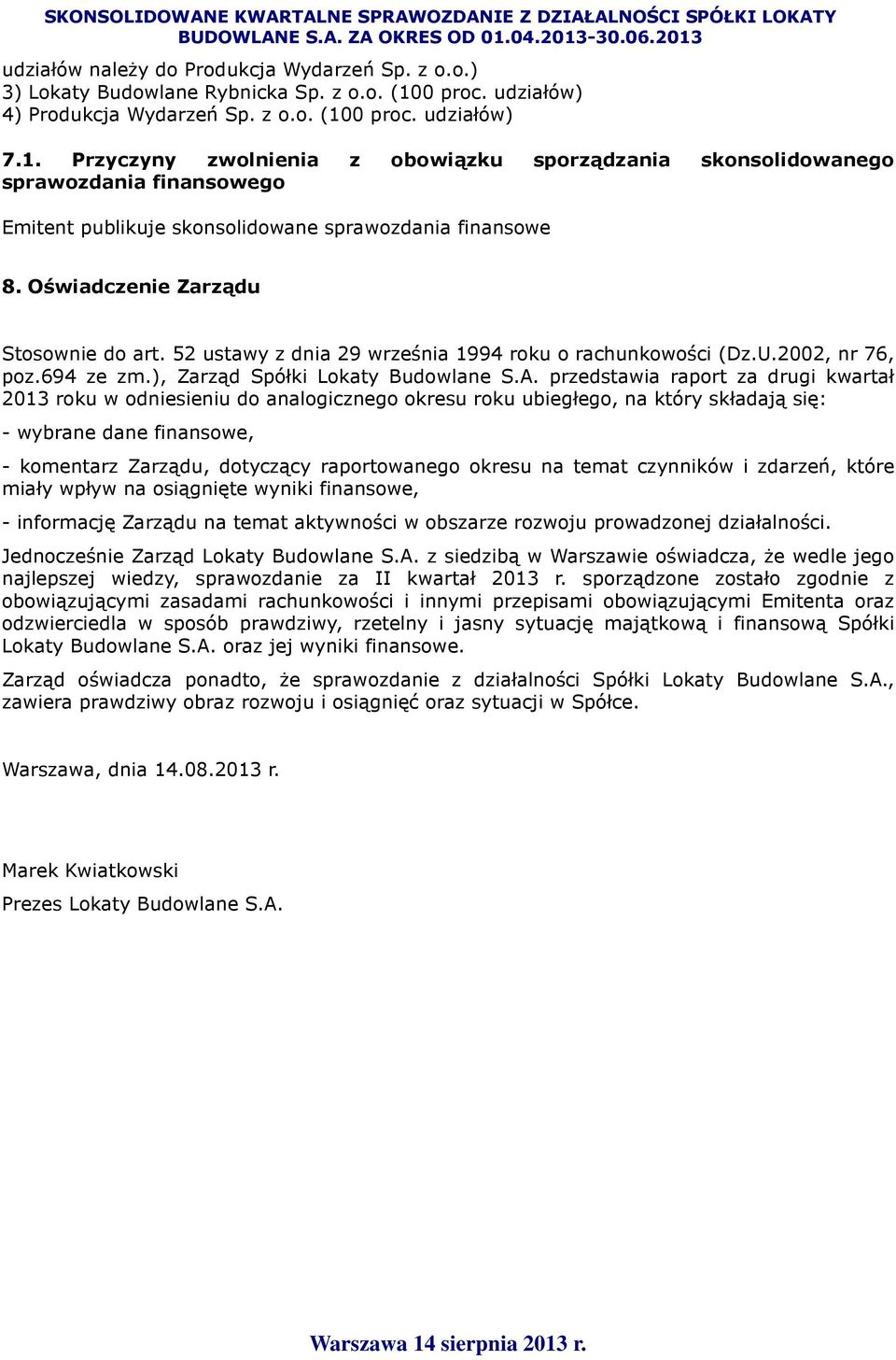 0 proc. udziałów) 7.1. Przyczyny zwolnienia z obowiązku sporządzania skonsolidowanego sprawozdania finansowego Emitent publikuje skonsolidowane sprawozdania finansowe 8.