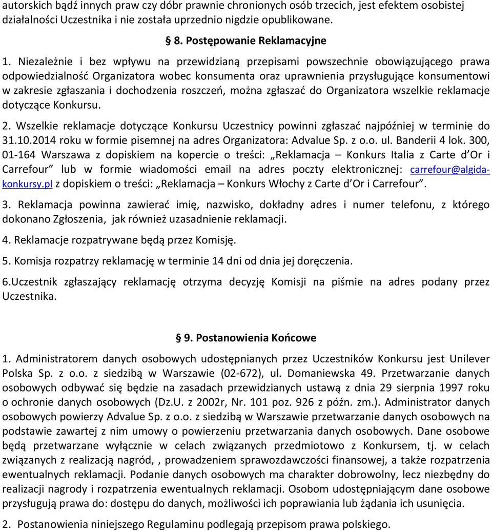 dochodzenia roszczeń, można zgłaszać do Organizatora wszelkie reklamacje dotyczące Konkursu. 2. Wszelkie reklamacje dotyczące Konkursu Uczestnicy powinni zgłaszać najpóźniej w terminie do 31.10.