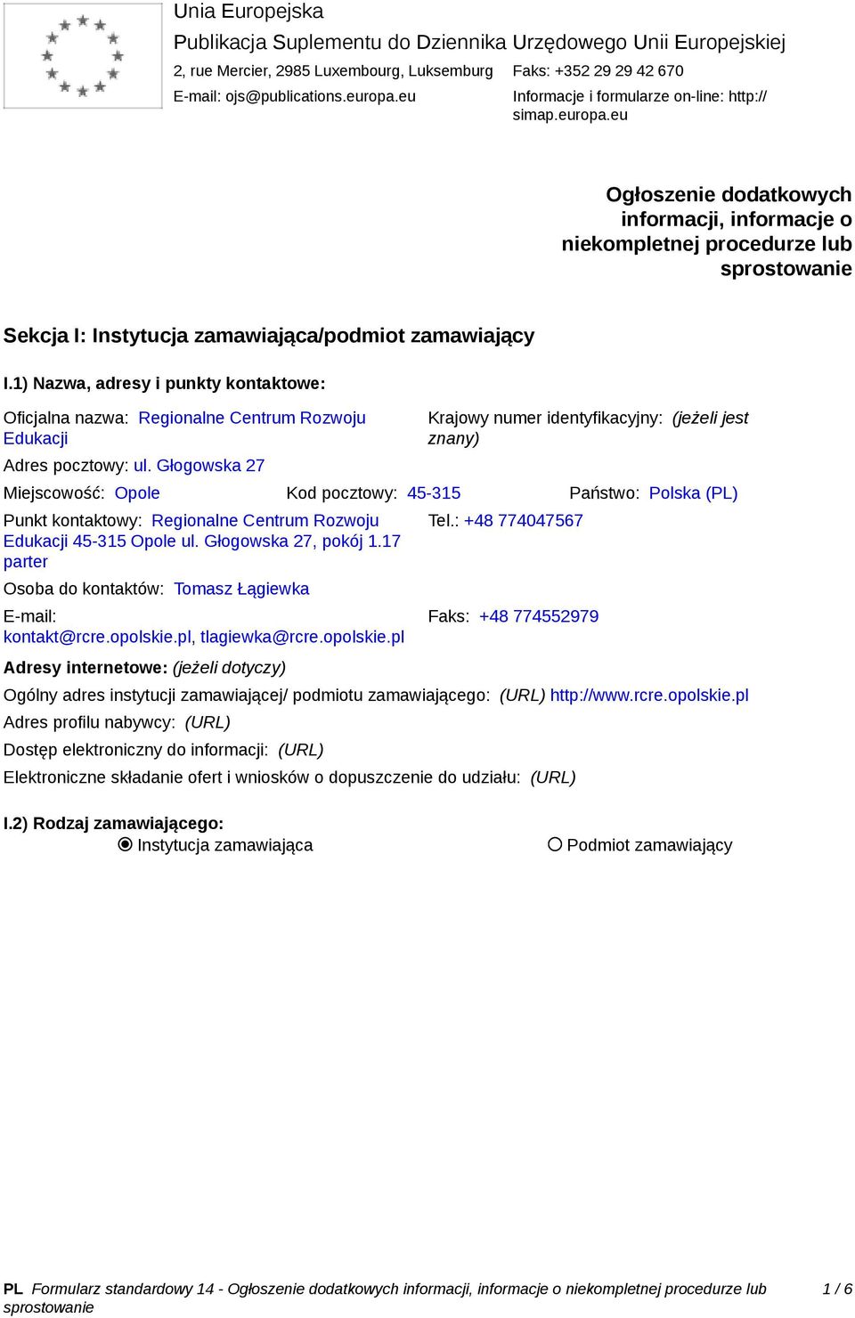 1) Nazwa, adresy i punkty kontaktowe: Oficjalna nazwa: Regionalne Centrum Rozwoju Edukacji Adres pocztowy: ul.