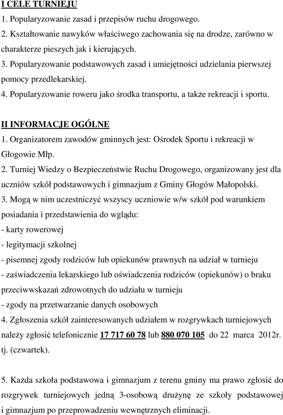 Organizatorem zawodów gminnych jest: Ośrodek Sportu i rekreacji w Głogowie Młp. 2.