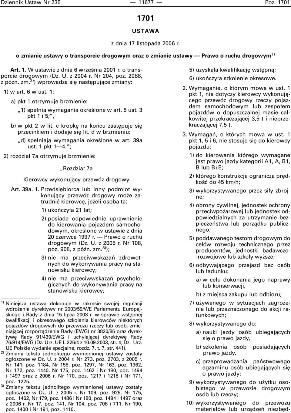 5 ust. 3 pkt 1 i 5;, b) w pkt 2 w lit. c kropk na koƒcu zast puje si przecinkiem i dodaje si lit. d w brzmieniu: d) spe niajà wymagania okreêlone w art. 39a ust. 1 pkt 1 4.