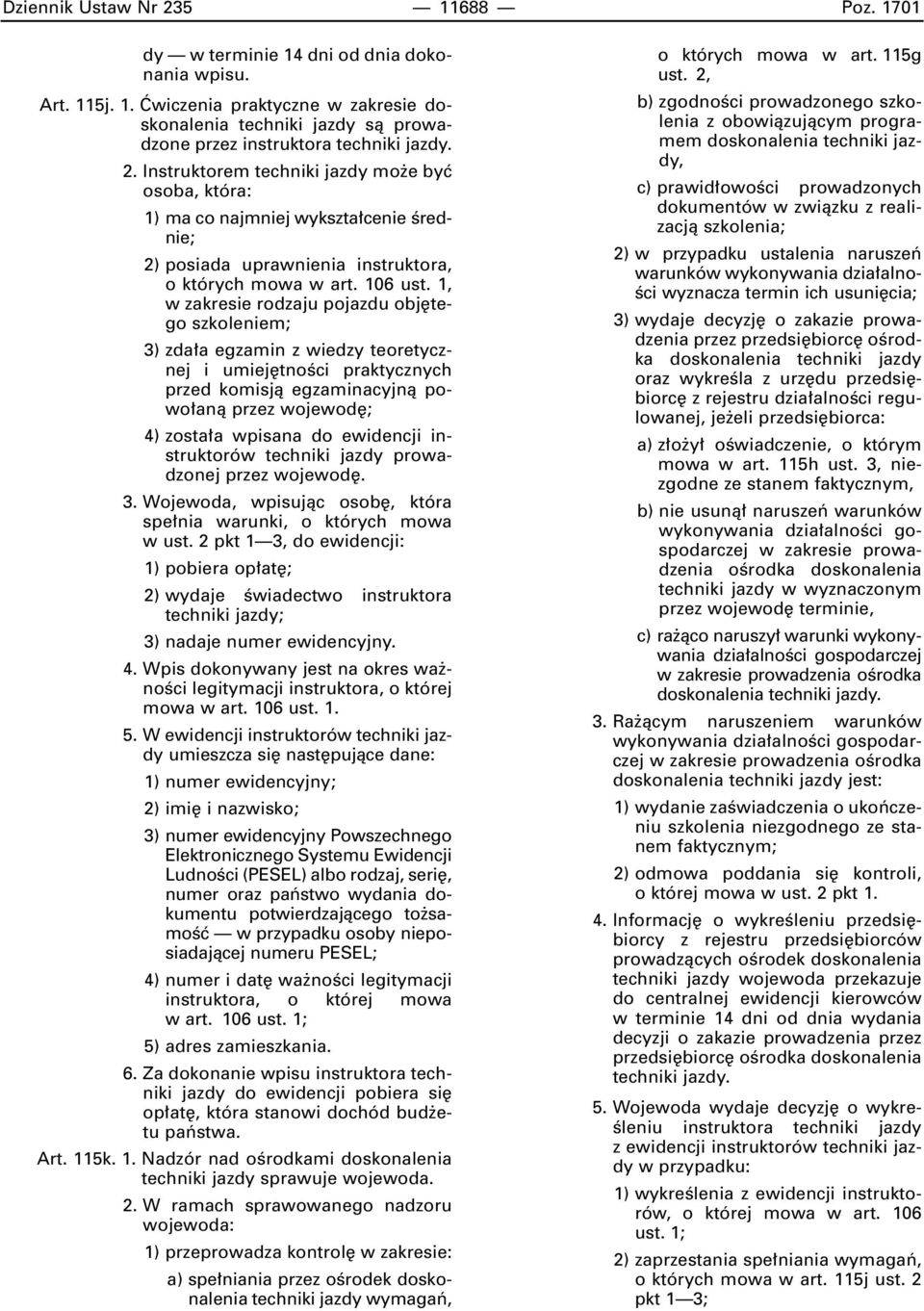 1, w zakresie rodzaju pojazdu obj tego szkoleniem; 3) zda a egzamin z wiedzy teoretycznej i umiej tnoêci praktycznych przed komisjà egzaminacyjnà powo anà przez wojewod ; 4) zosta a wpisana do