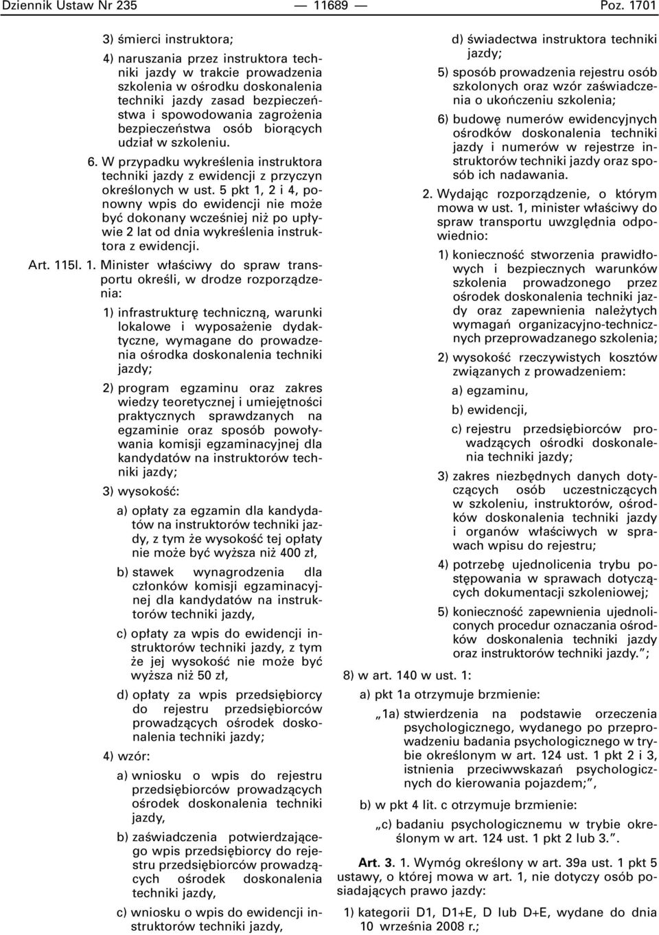 bezpieczeƒstwa osób bioràcych udzia w szkoleniu. 6. W przypadku wykreêlenia instruktora techniki jazdy z ewidencji z przyczyn okreêlonych w ust.
