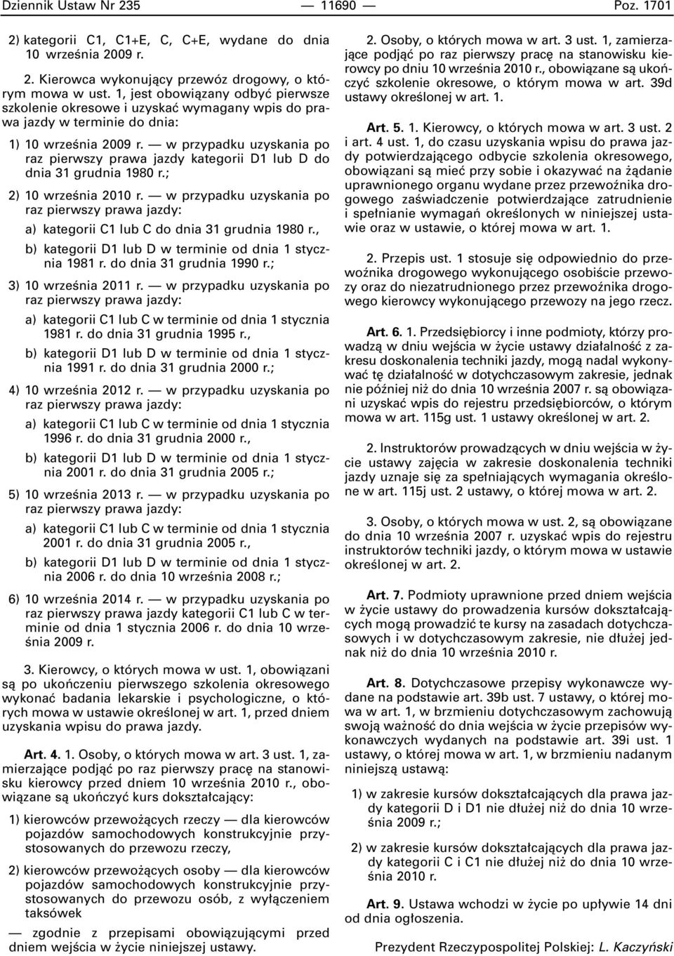 w przypadku uzyskania po raz pierwszy prawa jazdy kategorii D1 lub D do dnia 31 grudnia 1980 r.; 2) 10 wrzeênia 2010 r.