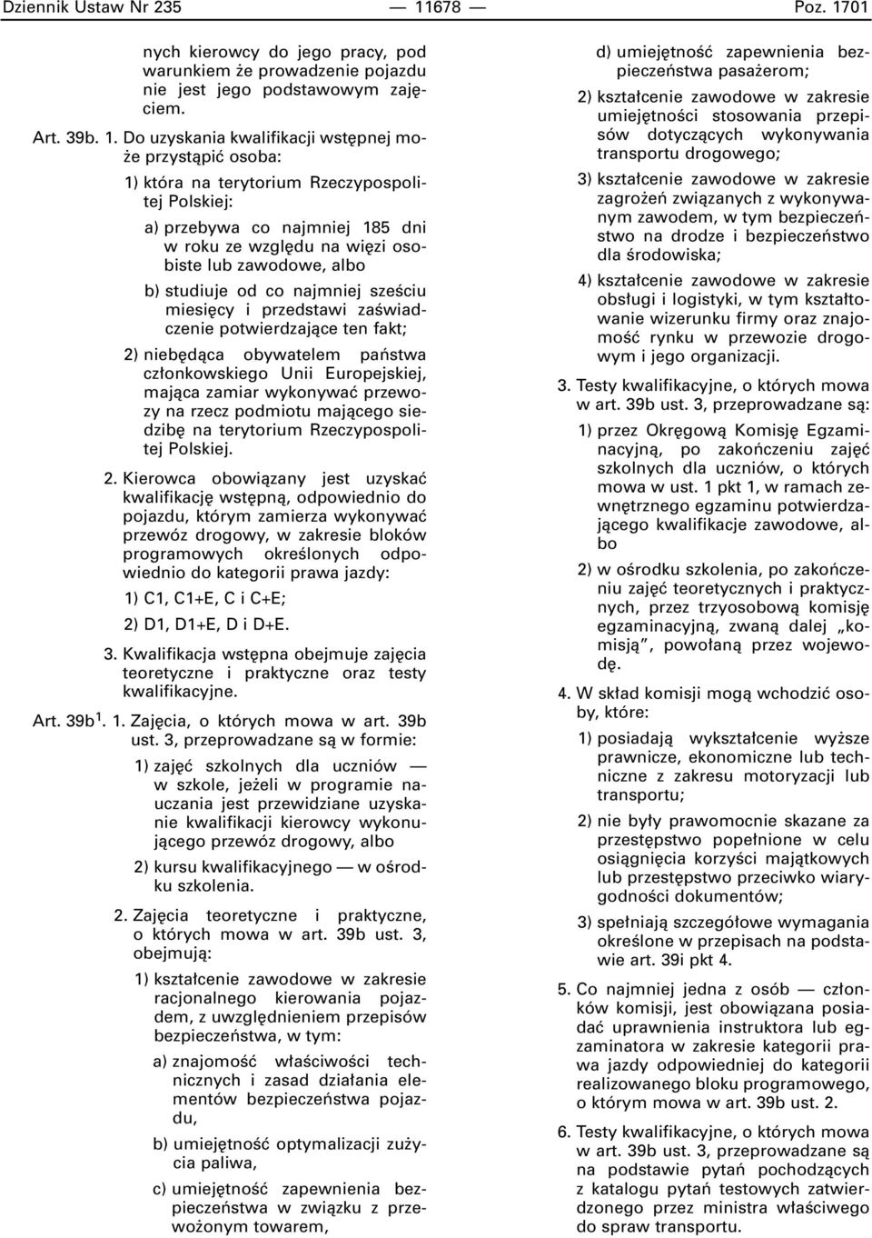 01 nych kierowcy do jego pracy, pod warunkiem e prowadzenie pojazdu nie jest jego podstawowym zaj ciem. Art. 39b. 1.