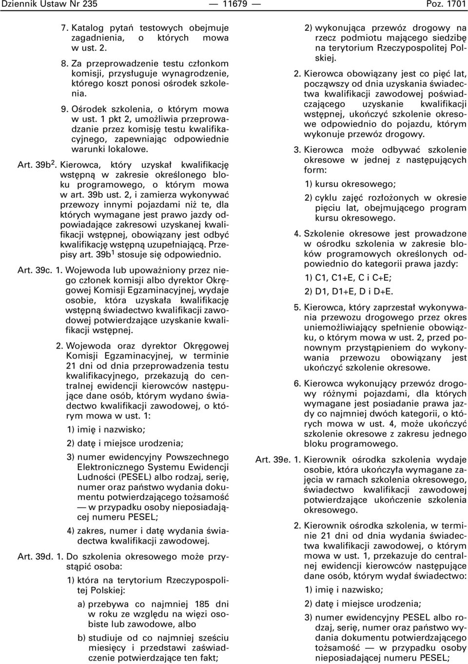 1 pkt 2, umo liwia przeprowadzanie przez komisj testu kwalifikacyjnego, zapewniajàc odpowiednie warunki lokalowe. Art. 39b 2.