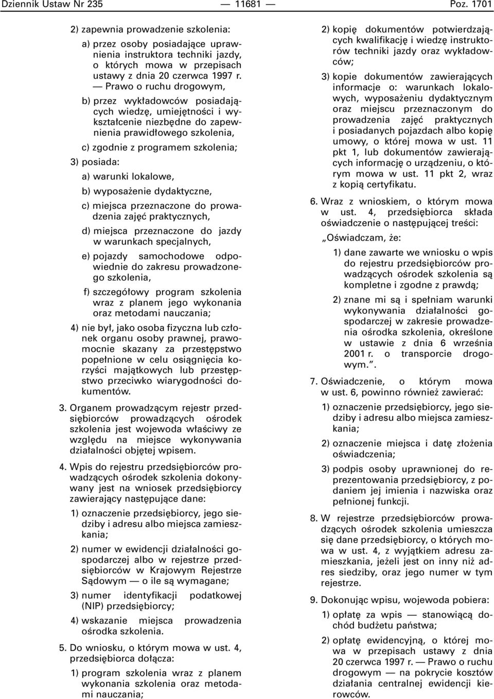 warunki lokalowe, b) wyposa enie dydaktyczne, c) miejsca przeznaczone do prowadzenia zaj ç praktycznych, d) miejsca przeznaczone do jazdy w warunkach specjalnych, e) pojazdy samochodowe odpowiednie