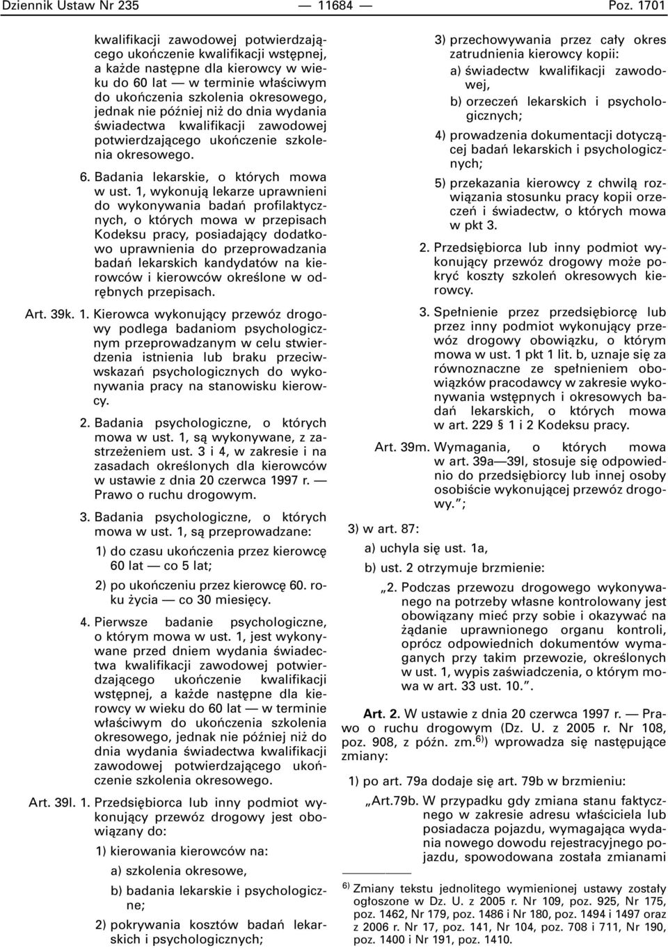 póêniej ni do dnia wydania Êwiadectwa kwalifikacji zawodowej potwierdzajàcego ukoƒczenie szkolenia okresowego. 6. Badania lekarskie, o których mowa w ust.