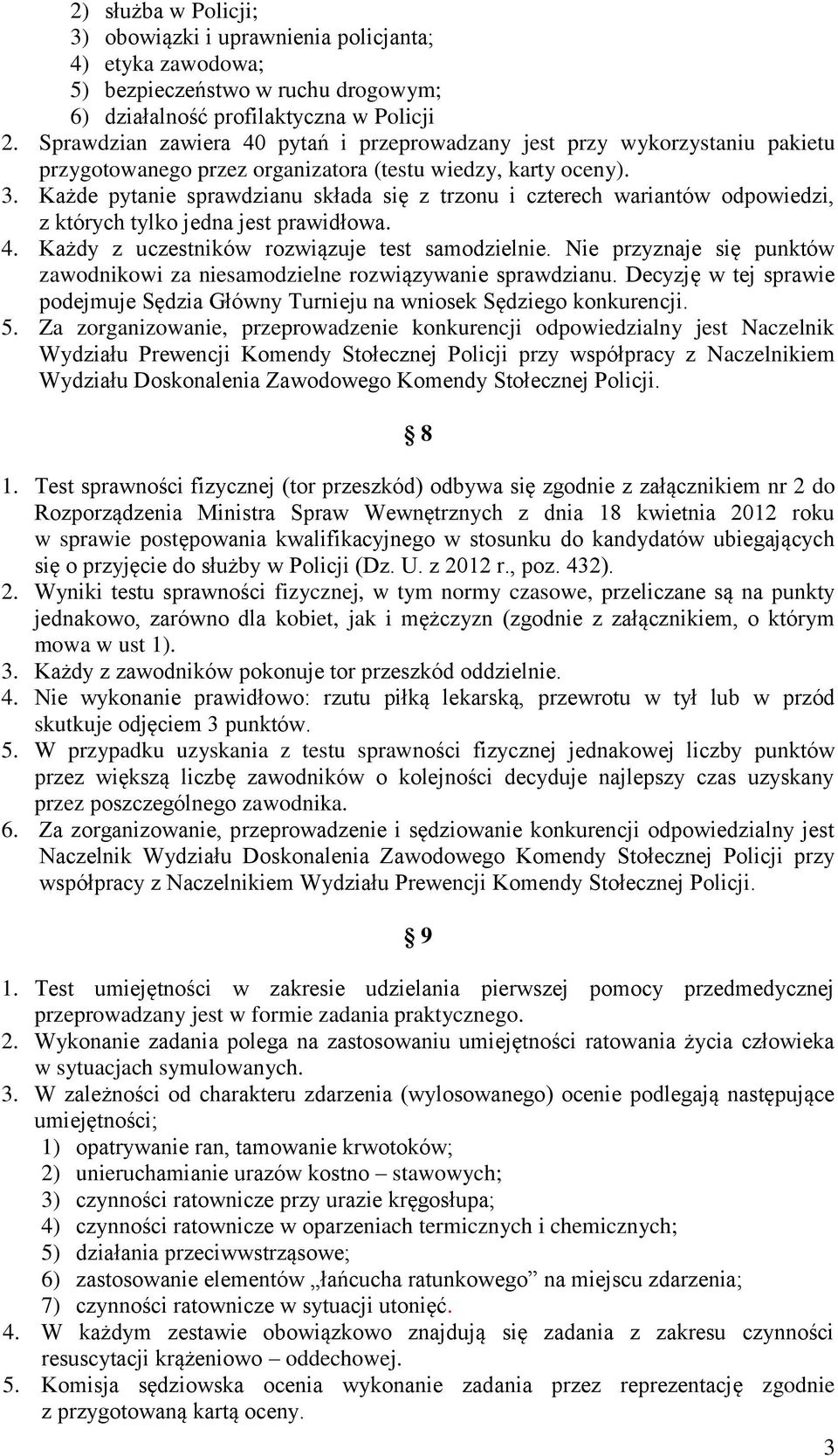 Każde pytanie sprawdzianu składa się z trzonu i czterech wariantów odpowiedzi, z których tylko jedna jest prawidłowa. 4. Każdy z uczestników rozwiązuje test samodzielnie.