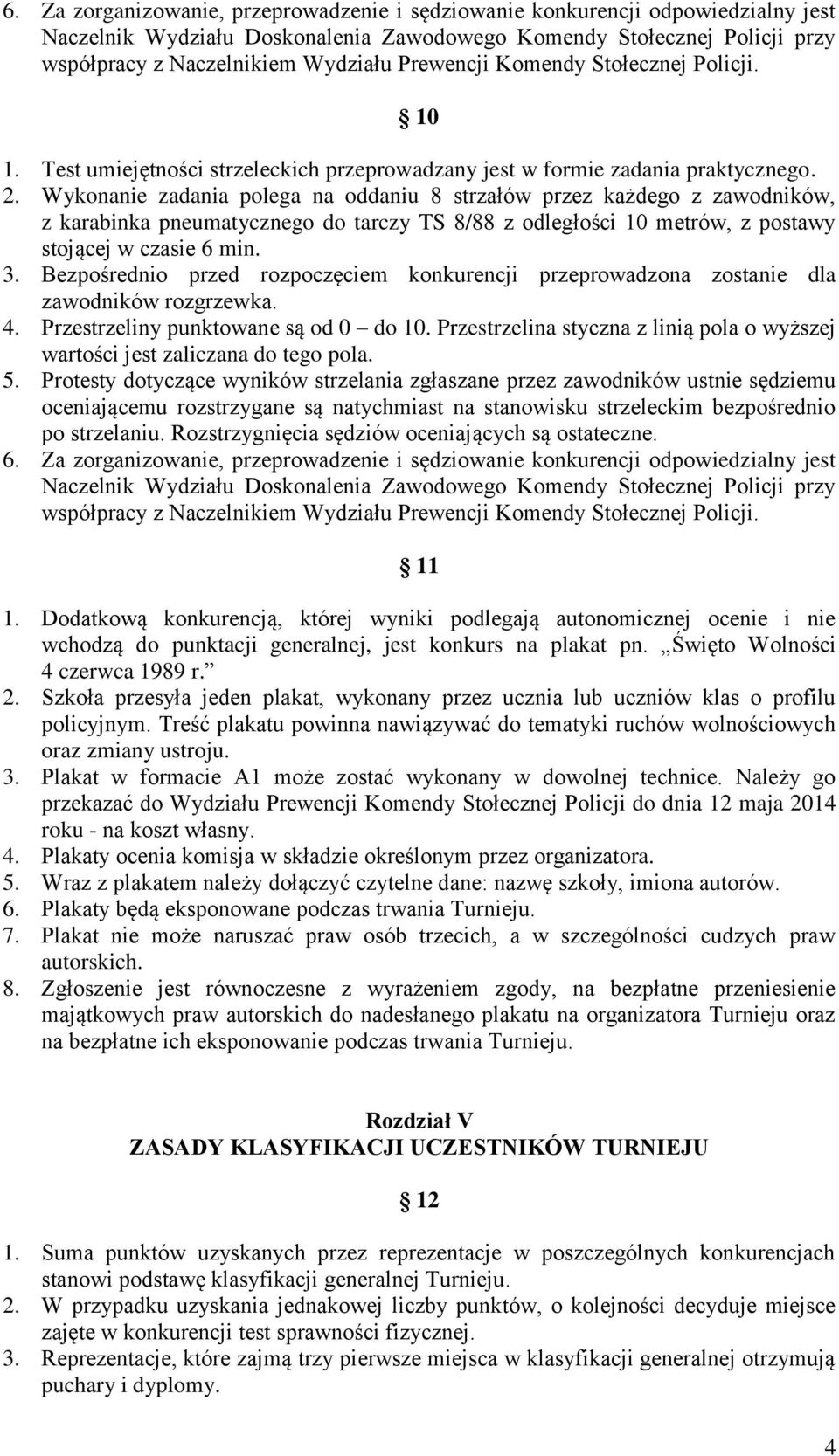 Bezpośrednio przed rozpoczęciem konkurencji przeprowadzona zostanie dla zawodników rozgrzewka. 4. Przestrzeliny punktowane są od 0 do 10.