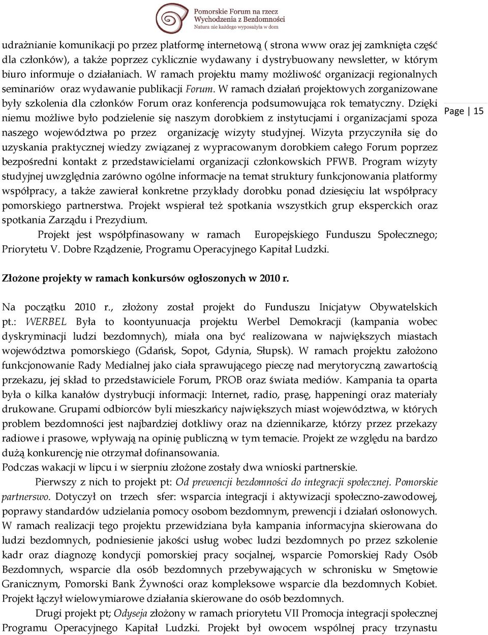 W ramach działań projektowych zorganizowane były szkolenia dla członków Forum oraz konferencja podsumowująca rok tematyczny.