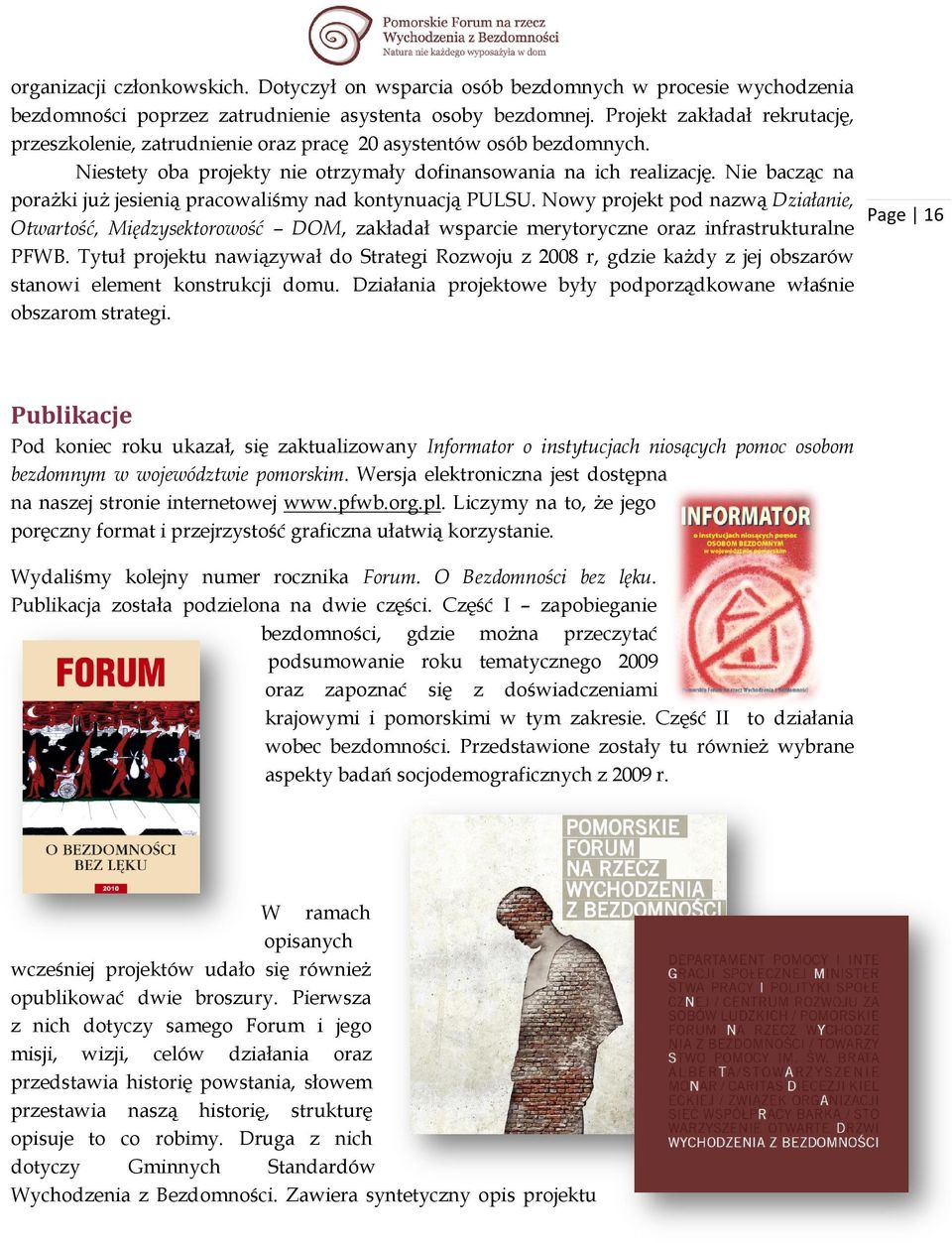 Nie bacząc na poraŝki juŝ jesienią pracowaliśmy cowaliśmy nad kontynuacją PULSU.