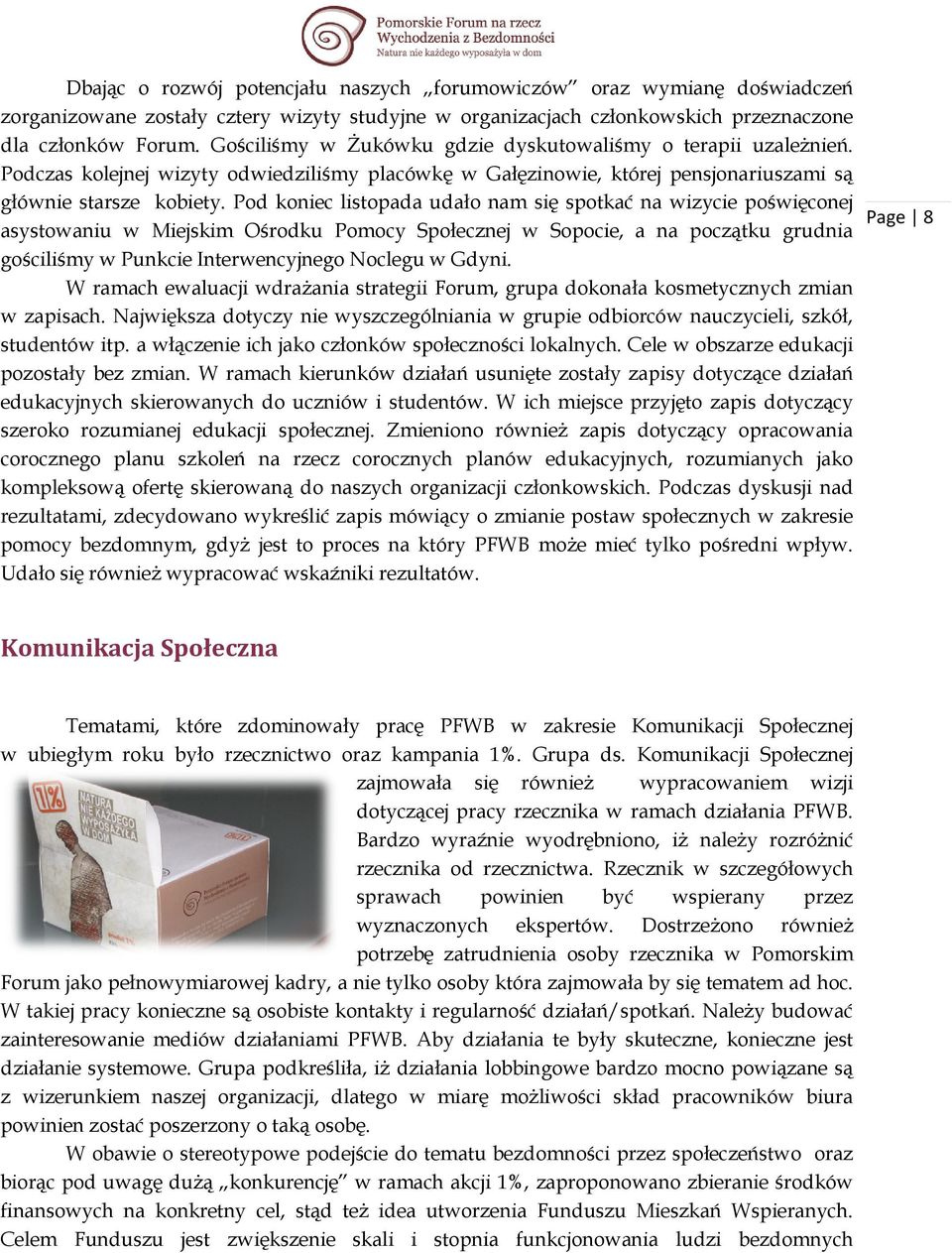Pod koniec listopada udało nam się spotkać na wizycie poświęconej asystowaniu w Miejskim Ośrodku Pomocy Społecznej w Sopocie, a na początku grudnia gościliśmy w Punkcie Interwencyjnego Noclegu w