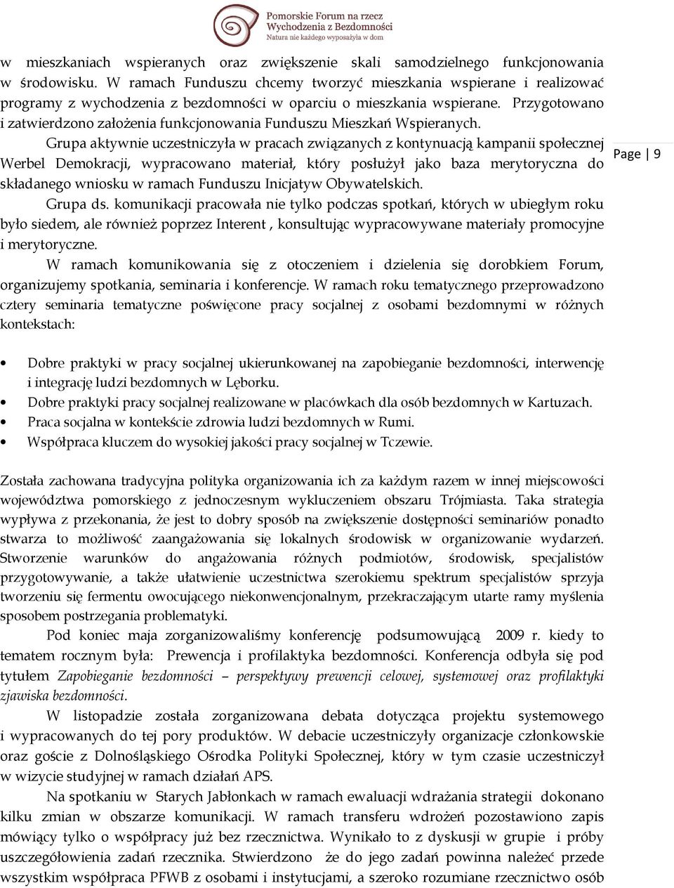 Przygotowano i zatwierdzono załoŝenia funkcjonowania Funduszu Mieszkań Wspieranych.