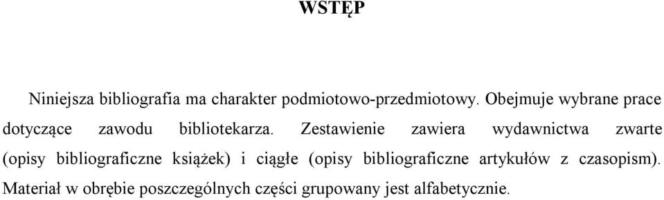 Zestawienie zawiera wydawnictwa zwarte (opisy bibliograficzne książek) i ciągłe