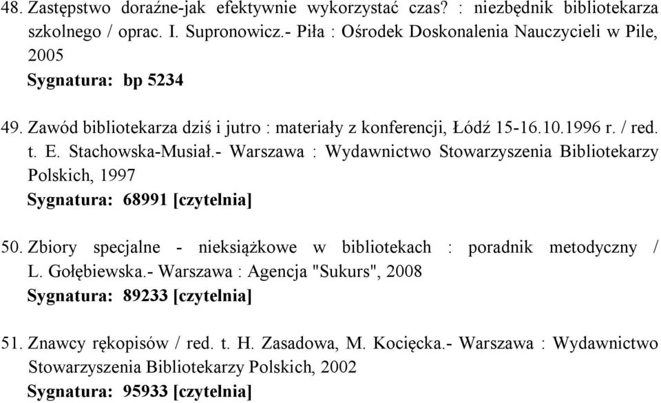Stachowska-Musiał.- Warszawa : Wydawnictwo Stowarzyszenia Bibliotekarzy Polskich, 1997 Sygnatura: 68991 [czytelnia] 50.