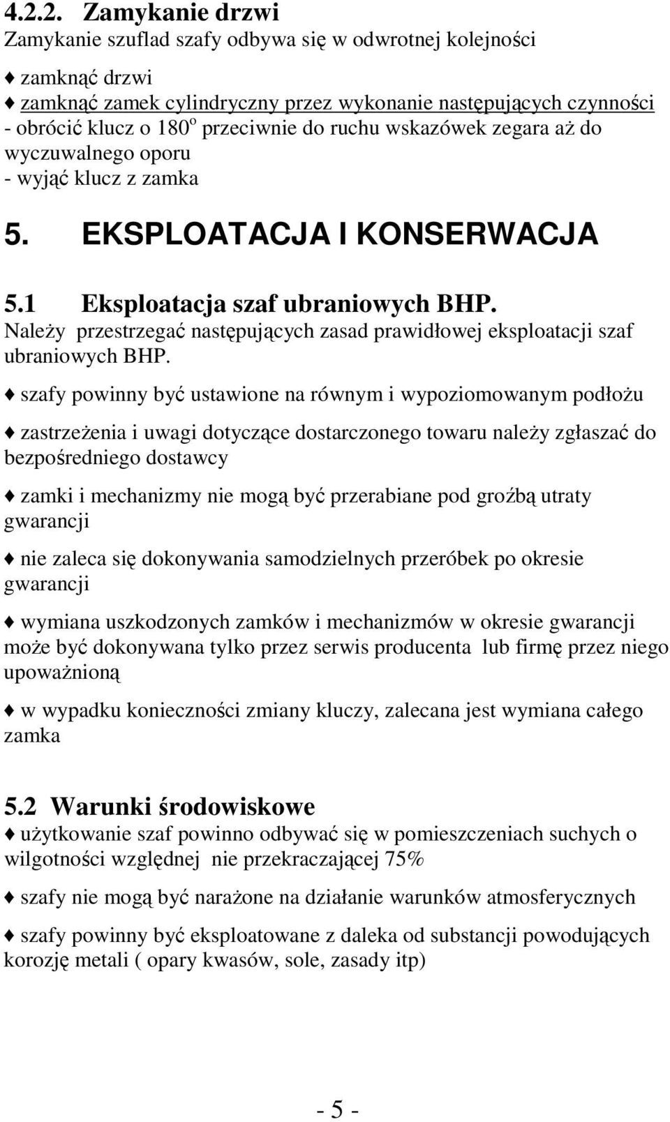 Należy przestrzegać następujących zasad prawidłowej eksploatacji szaf ubraniowych BHP.
